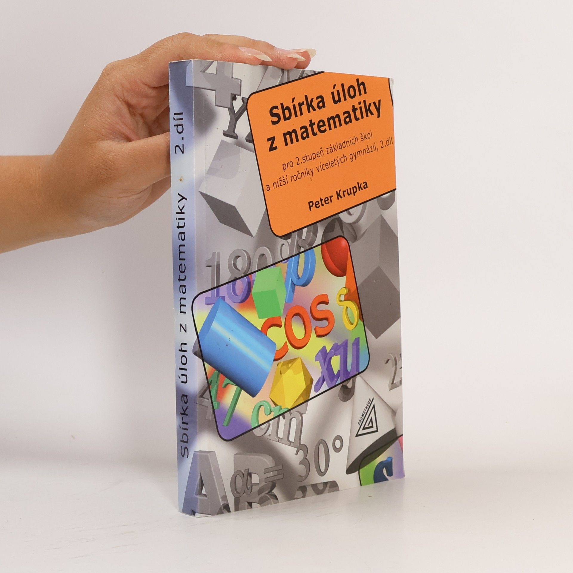 Peter Krupka Sbírka úloh z matematiky pro 2. stupeň základních škol a nižší ročníky víceletých gymnázií. 2. díl