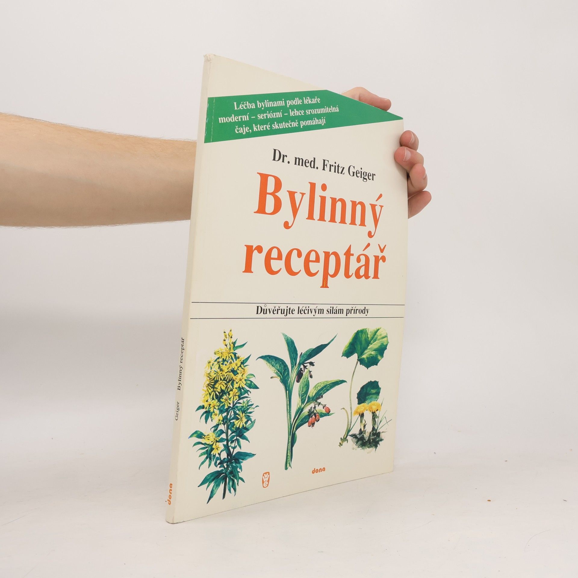 Fritz Geiger Bylinný receptář. Důvěřujte léčivým silám přírody