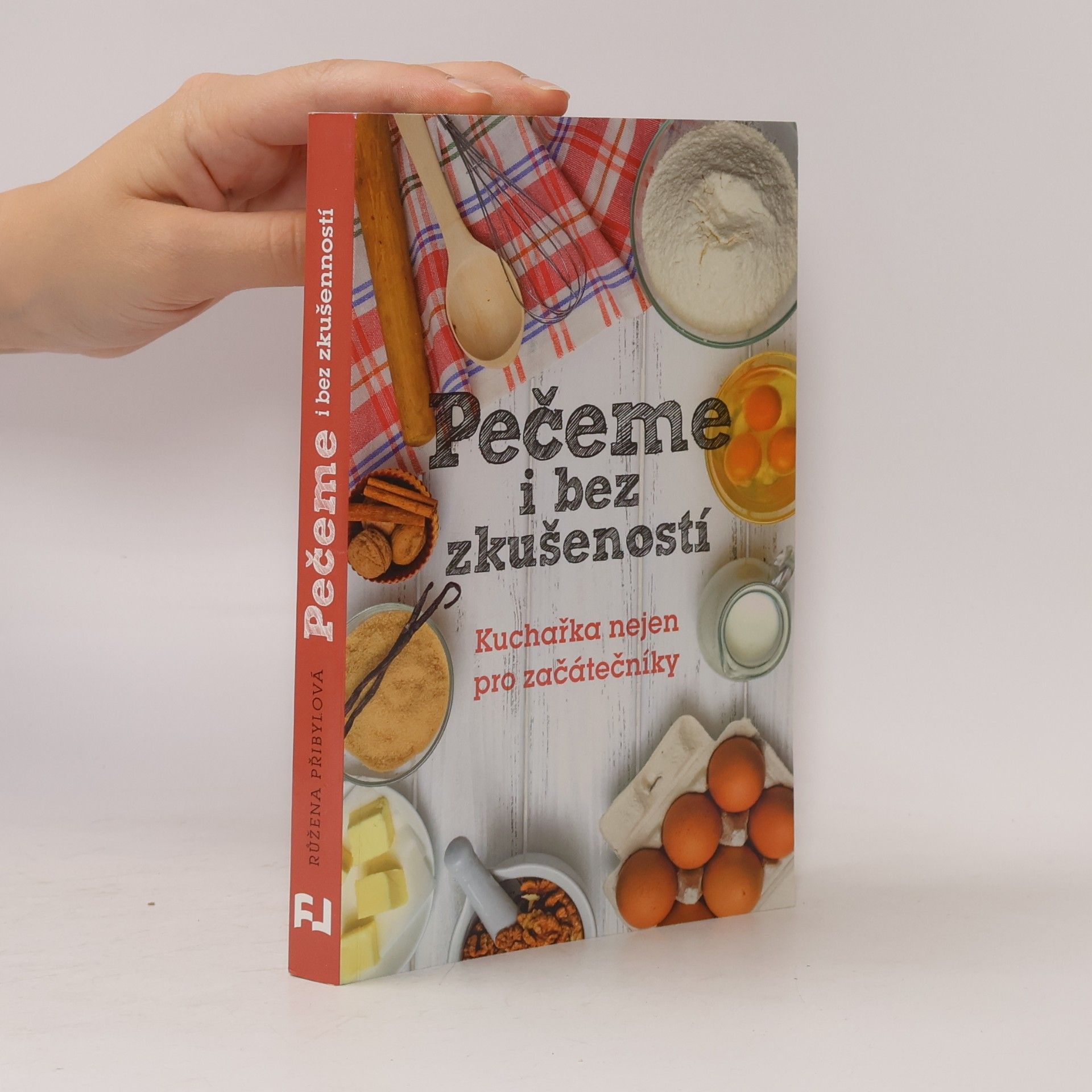 Růžena Přibylová Pečeme i bez zkušeností : kuchařka nejen pro začátečníky