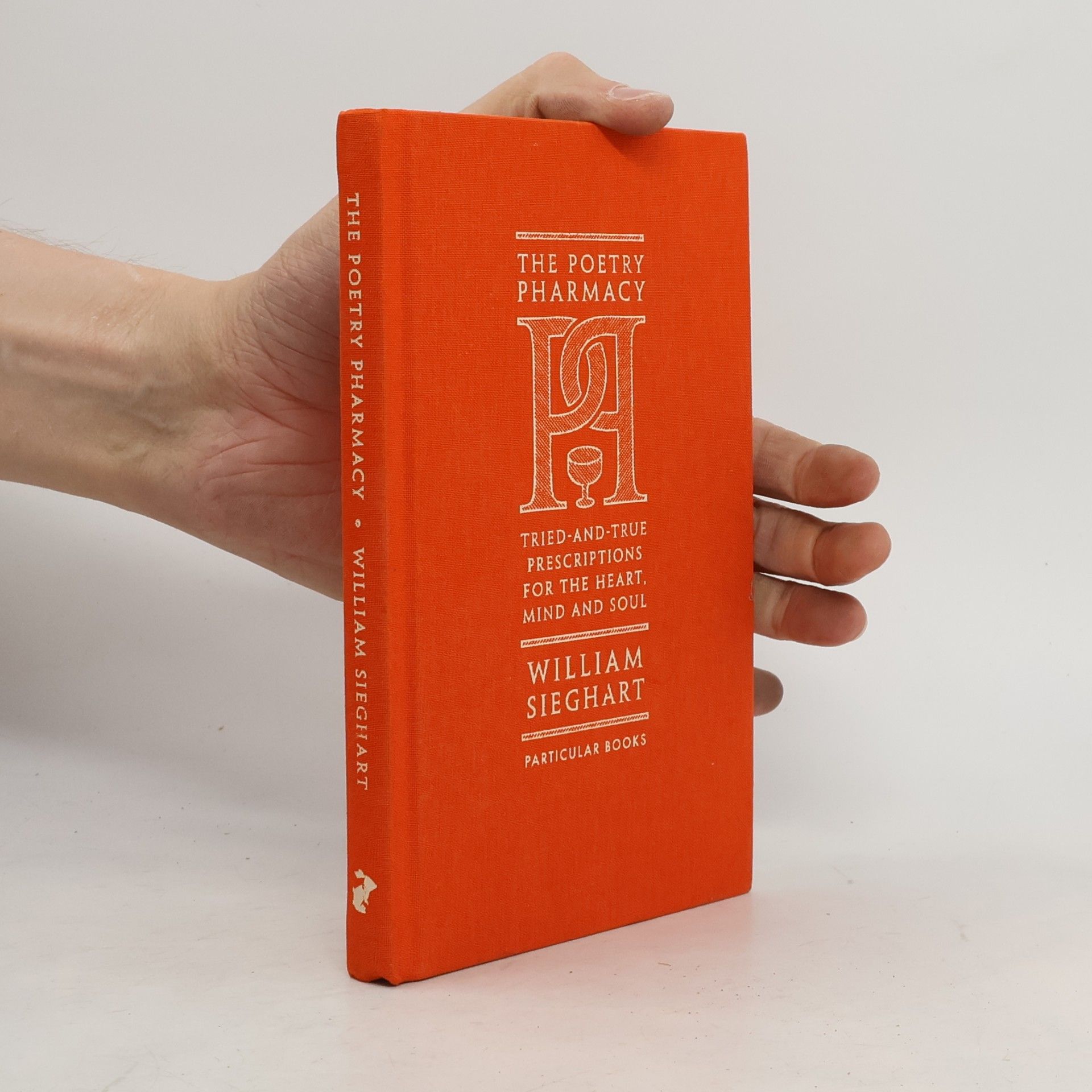 William Sieghart The Poetry Pharmacy : Tried-and-True Prescriptions for the Heart, Mind and Soul