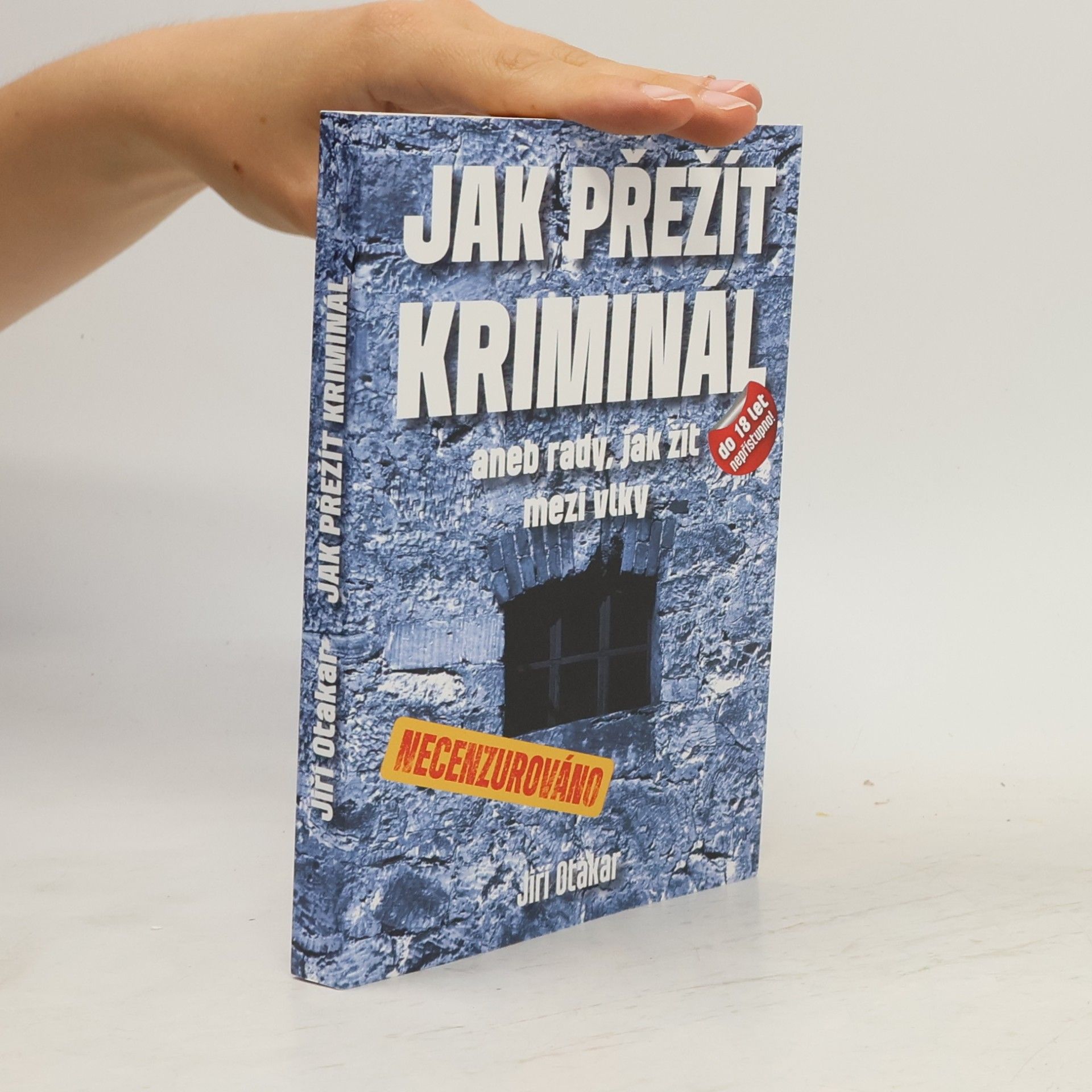 Jiří Otakar Jak přežít kriminál – aneb rady, jak žít mezi vlky