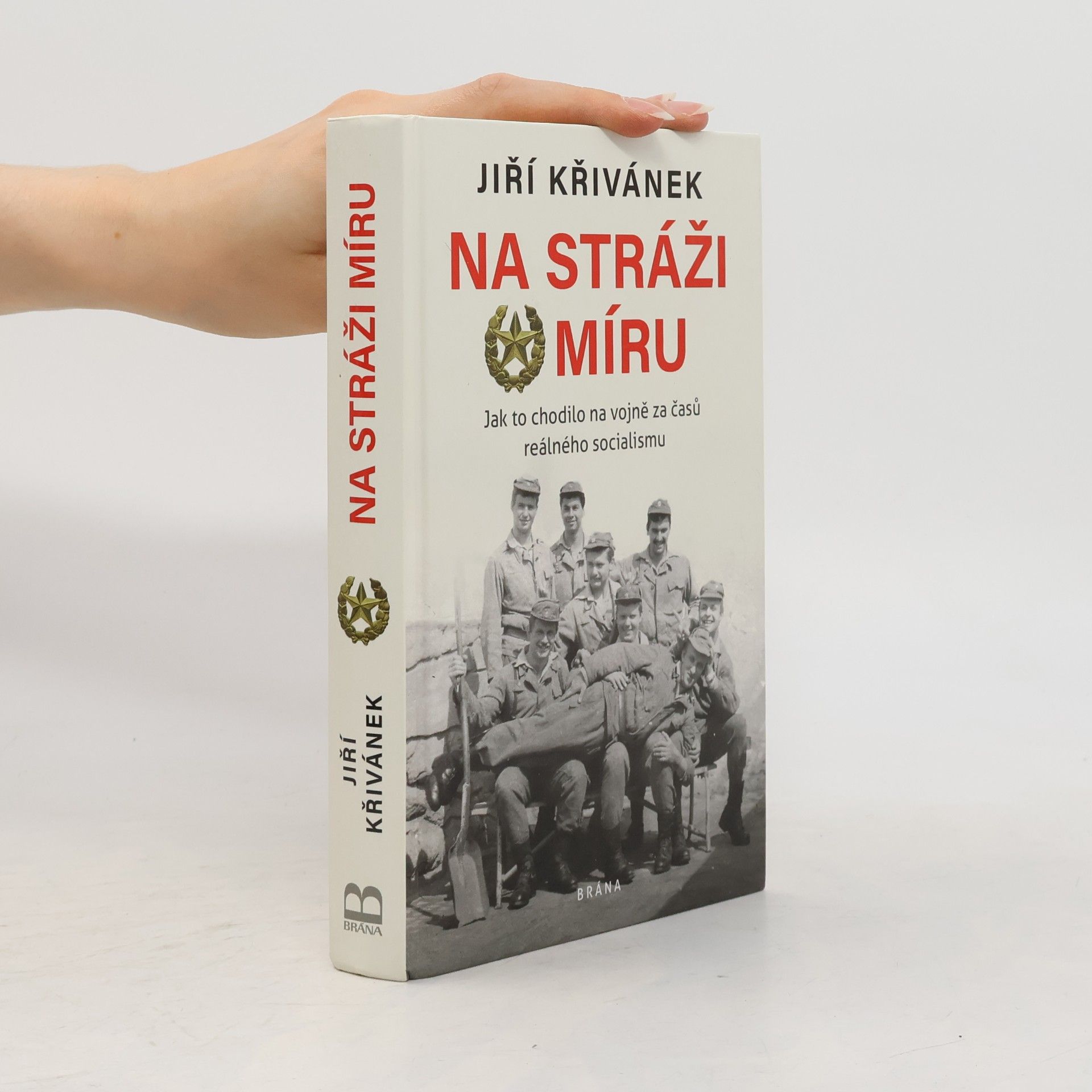 Jiří Křivánek Na stráži míru: Jak to chodilo na vojně za časů reálného socialismu