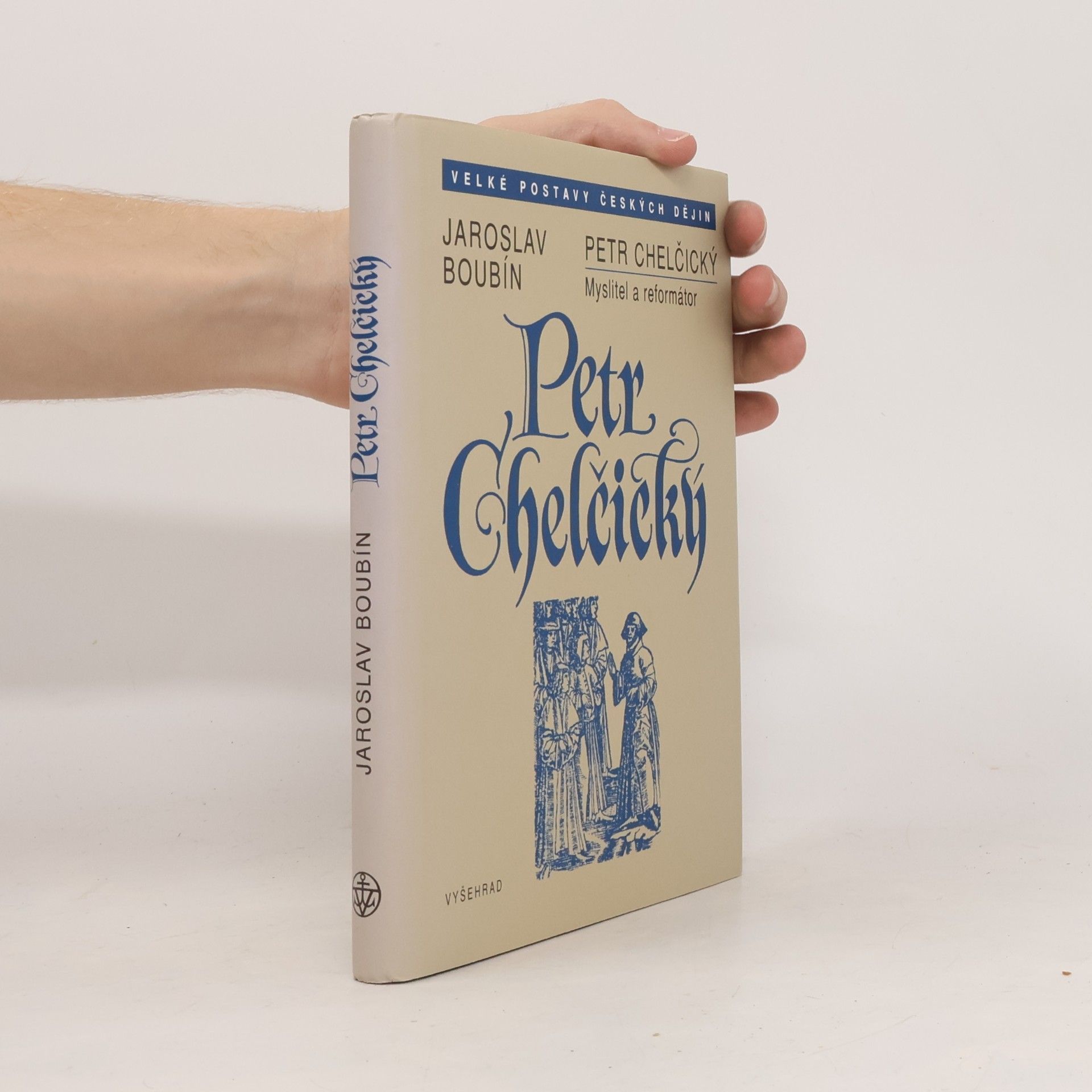 Jaroslav Boubín Petr Chelčický : myslitel a reformátor