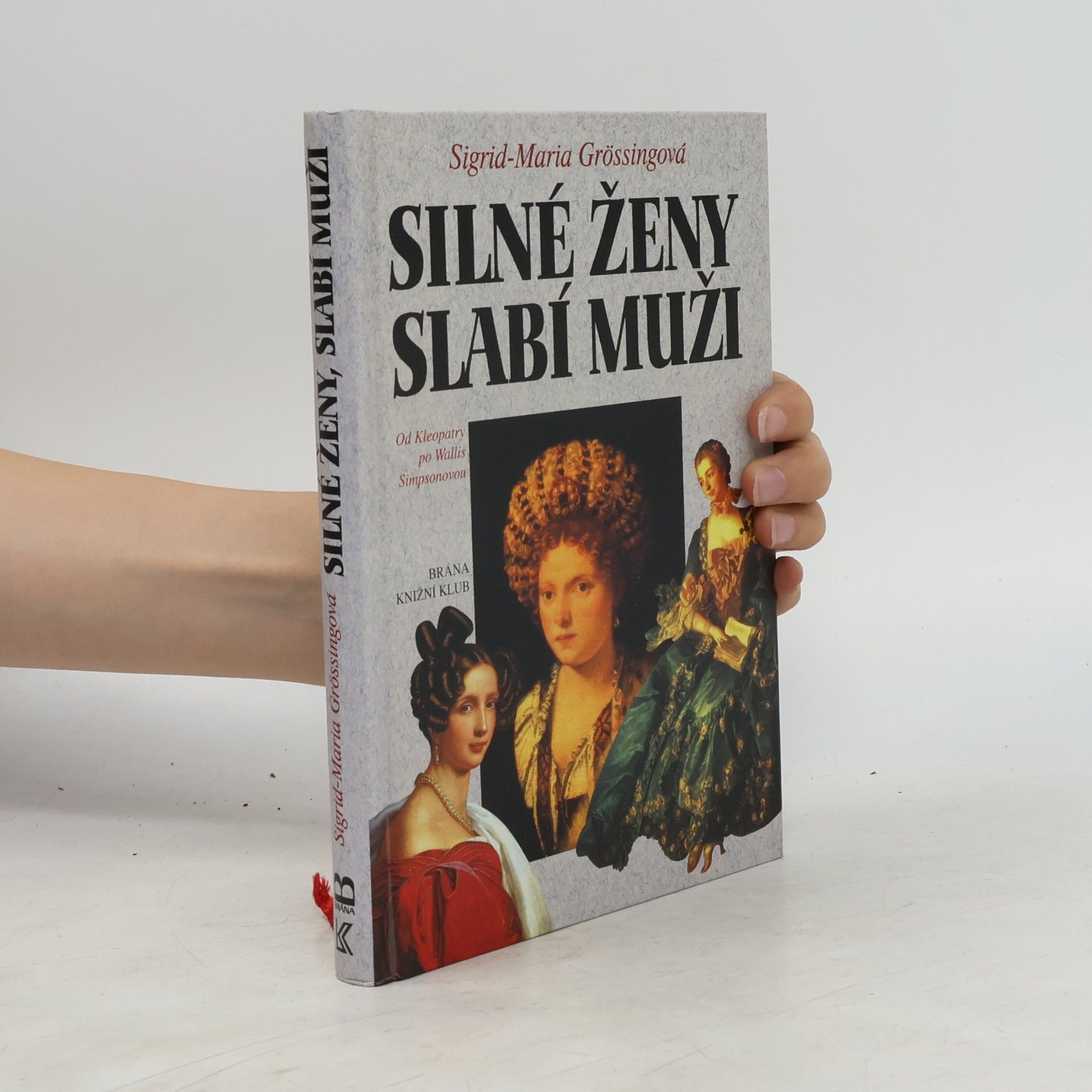 Sigrid-Maria Größing Silné ženy, slabí muži : od Kleopatry po Wallis Simpsonovou