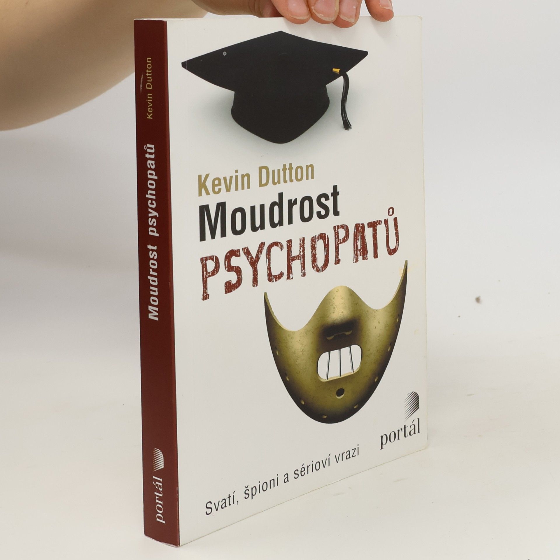 Kevin Dutton Moudrost psychopatů : svatí, špioni a sérioví vrazi