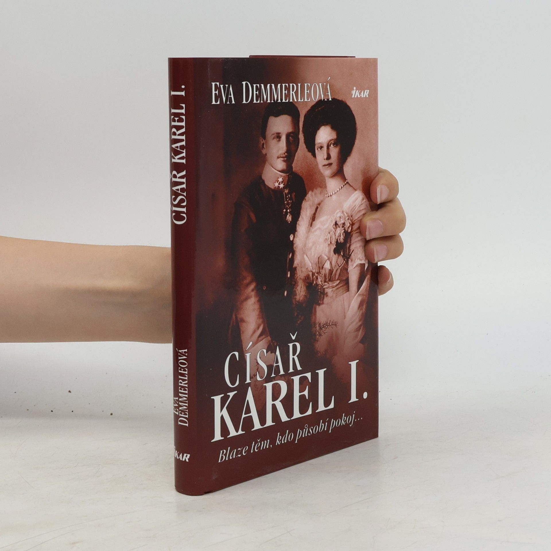Eva Demmerle Císař Karel I. Blaze těm, kdo působí pokoj...