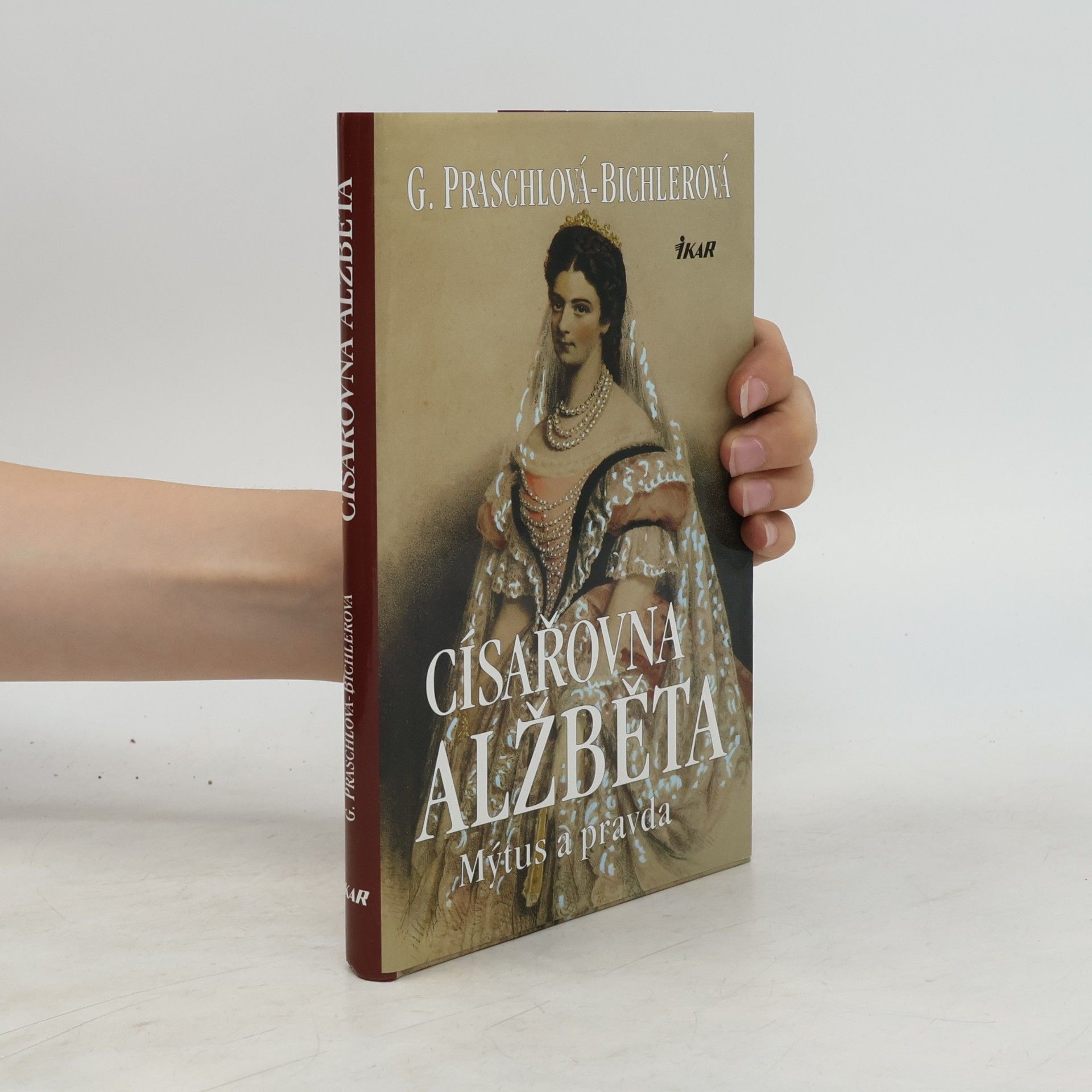Gabriele Praschl Bichler Císařovna Alžběta. Mýtus a pravda