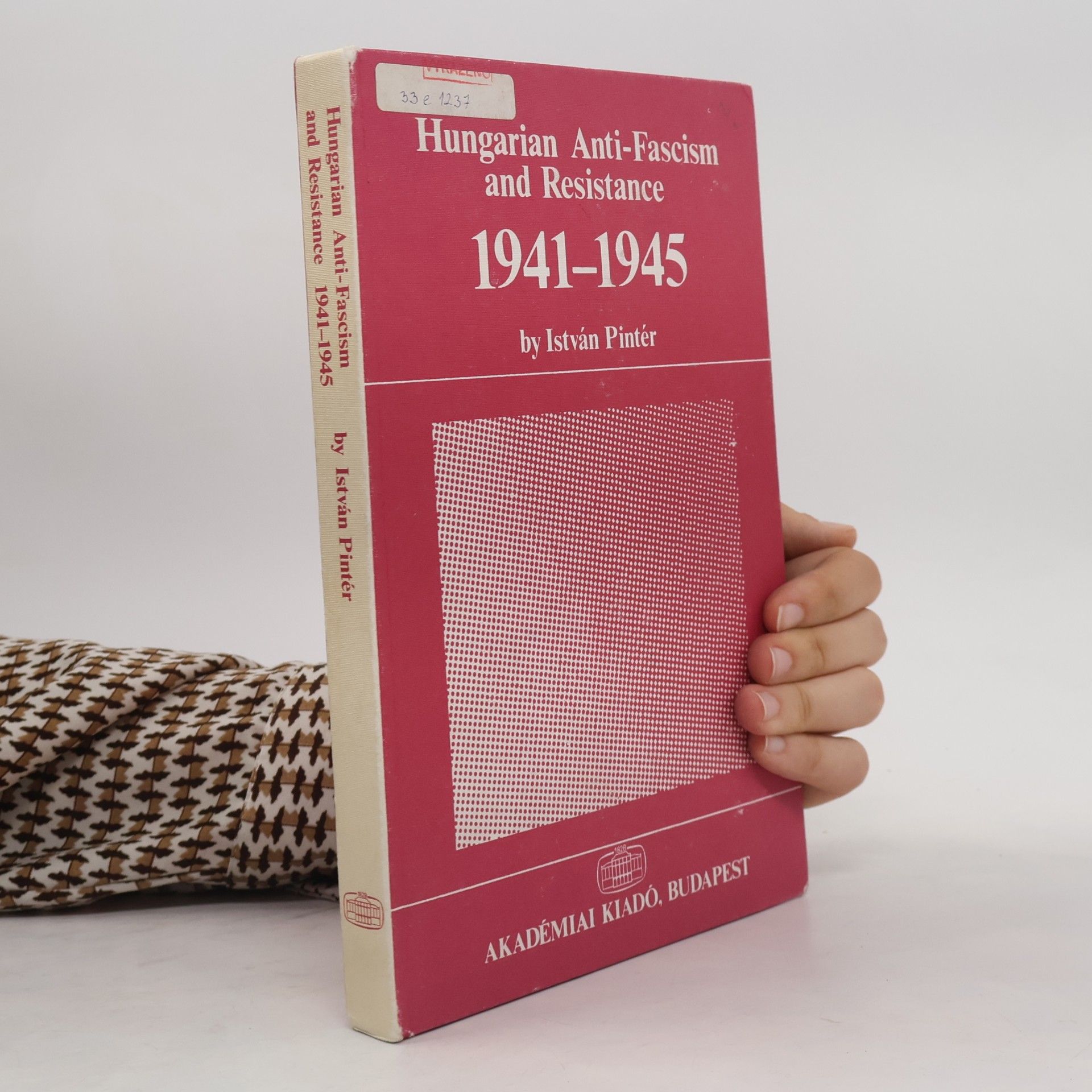 István Pintér Hungarian Anti-Fascism and Resistance, 1941-1945