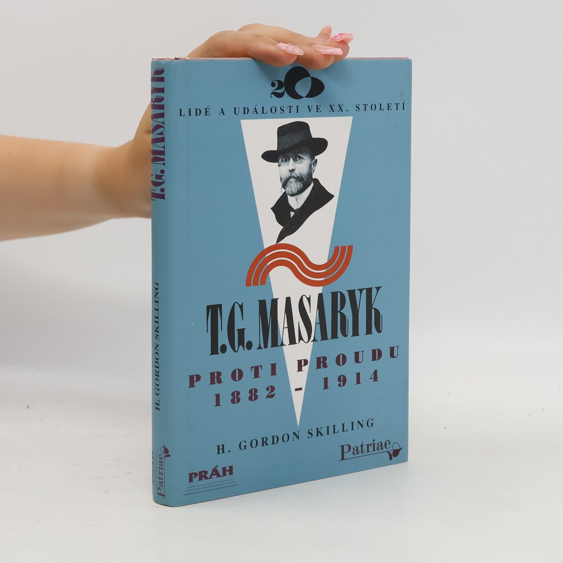 Harold Gordon Skilling T. G. Masaryk - proti proudu 1882 - 1914