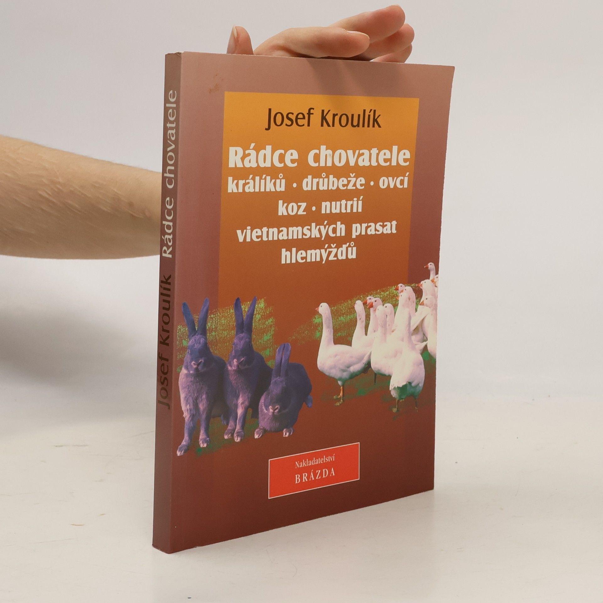 Josef Kroulík Rádce chovatele králíků, drůbeže, ovcí, koz, nutrií, vietnamských prasat a hlemýžďů