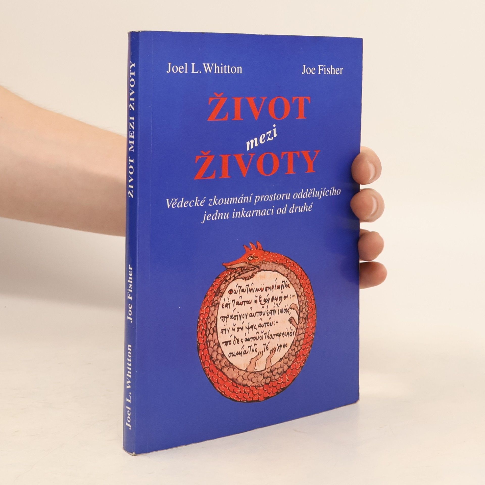 Joel L. Whitton Život mezi životy. Vědecké zkoumání prostoru oddělujícího jednu inkarnaci od druhé