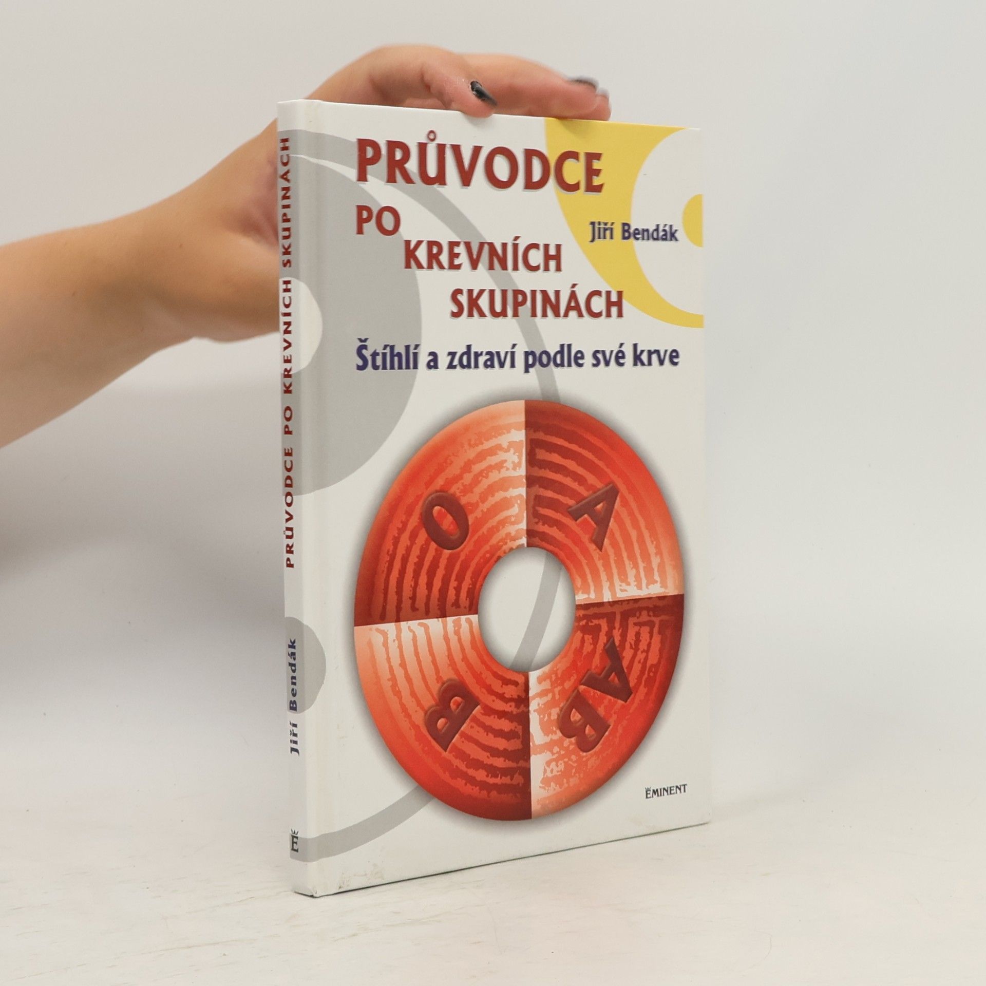 Jiří Bendák Průvodce po krevních skupinách aneb zdraví a štíhlí podle své krve