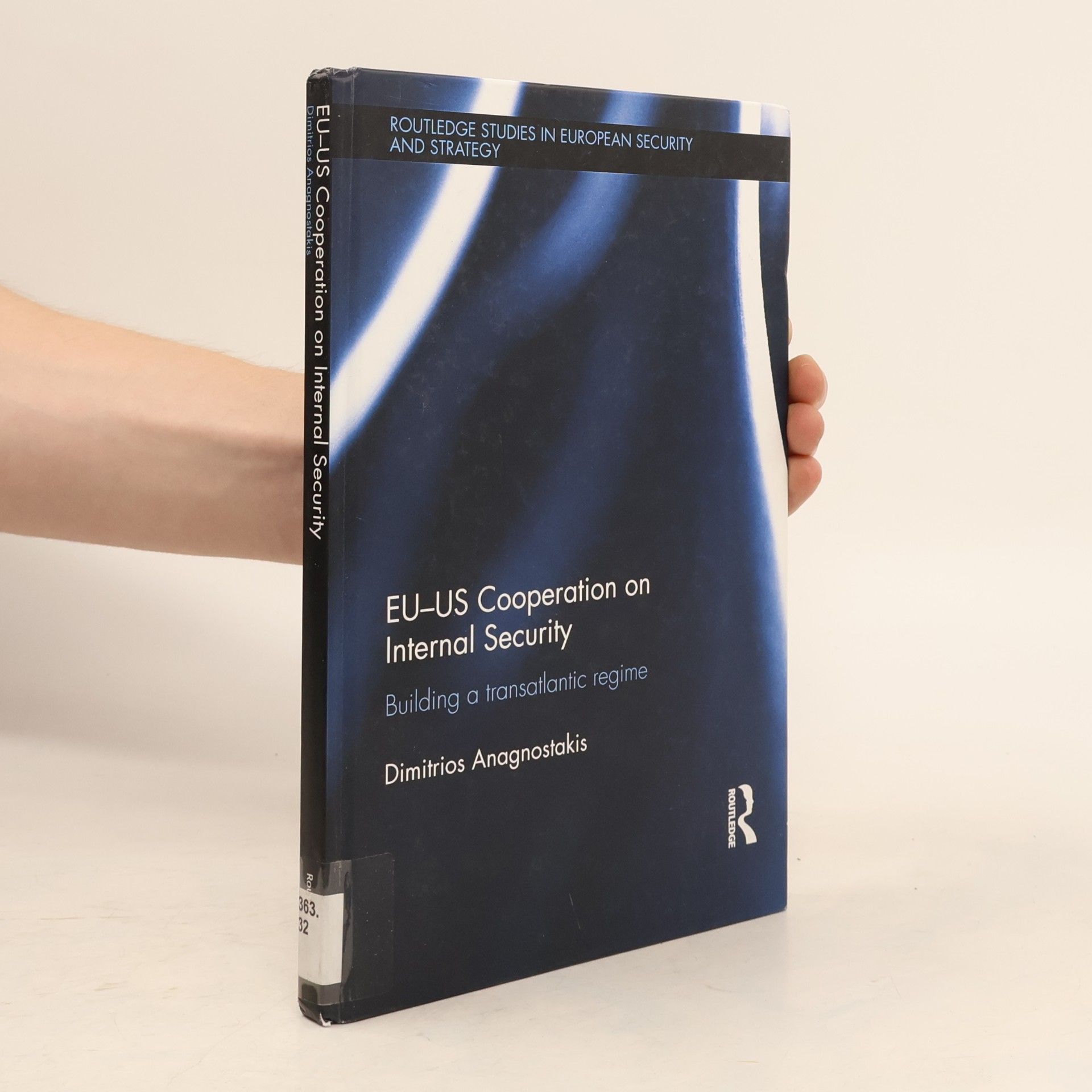 Dimitrios Anagnostakis Routledge Studies in European Security and Strategy: EU-US Cooperation on Internal Security