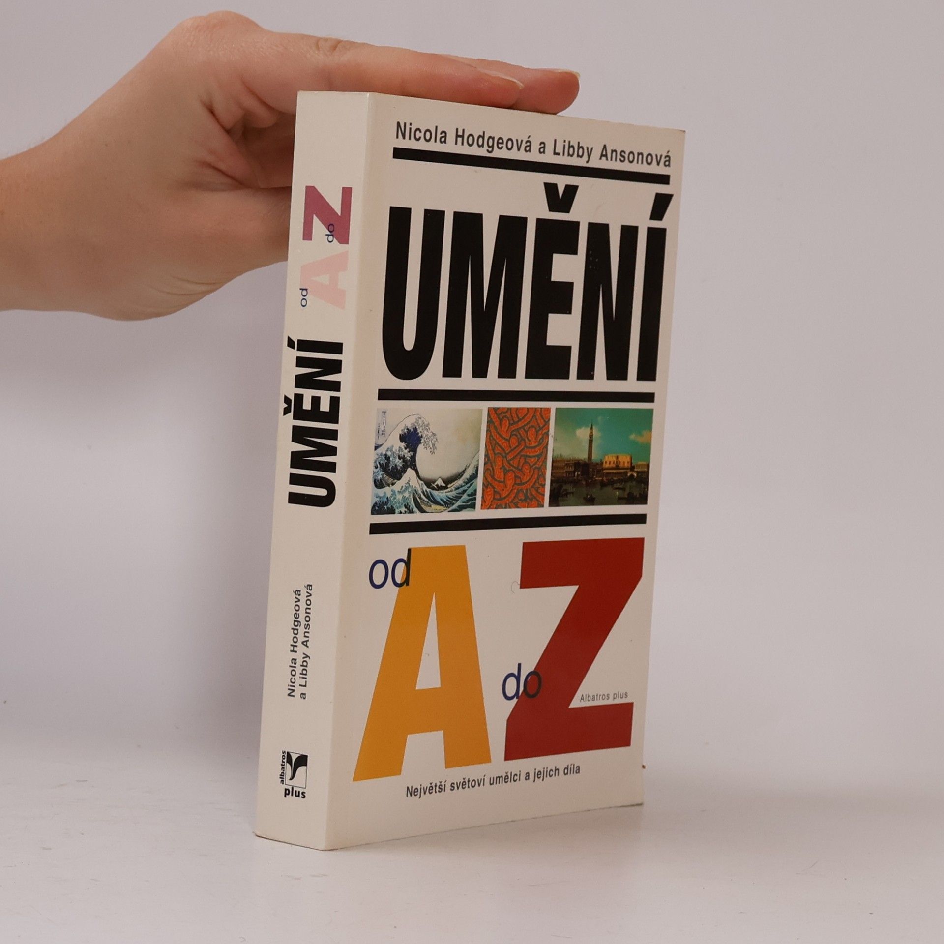 Nicola Hodge Umění od A do Z: Největší světoví umělci a jejich díla