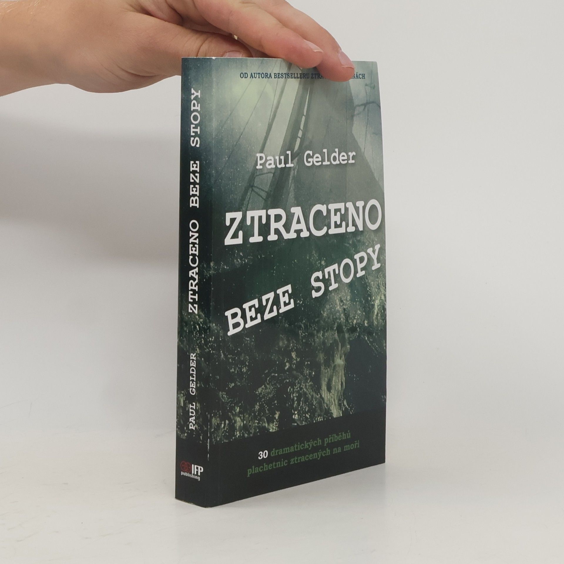 Paul Gelder Ztraceno beze stopy : 30 dramatických příběhů plachetnic ztracených na moři