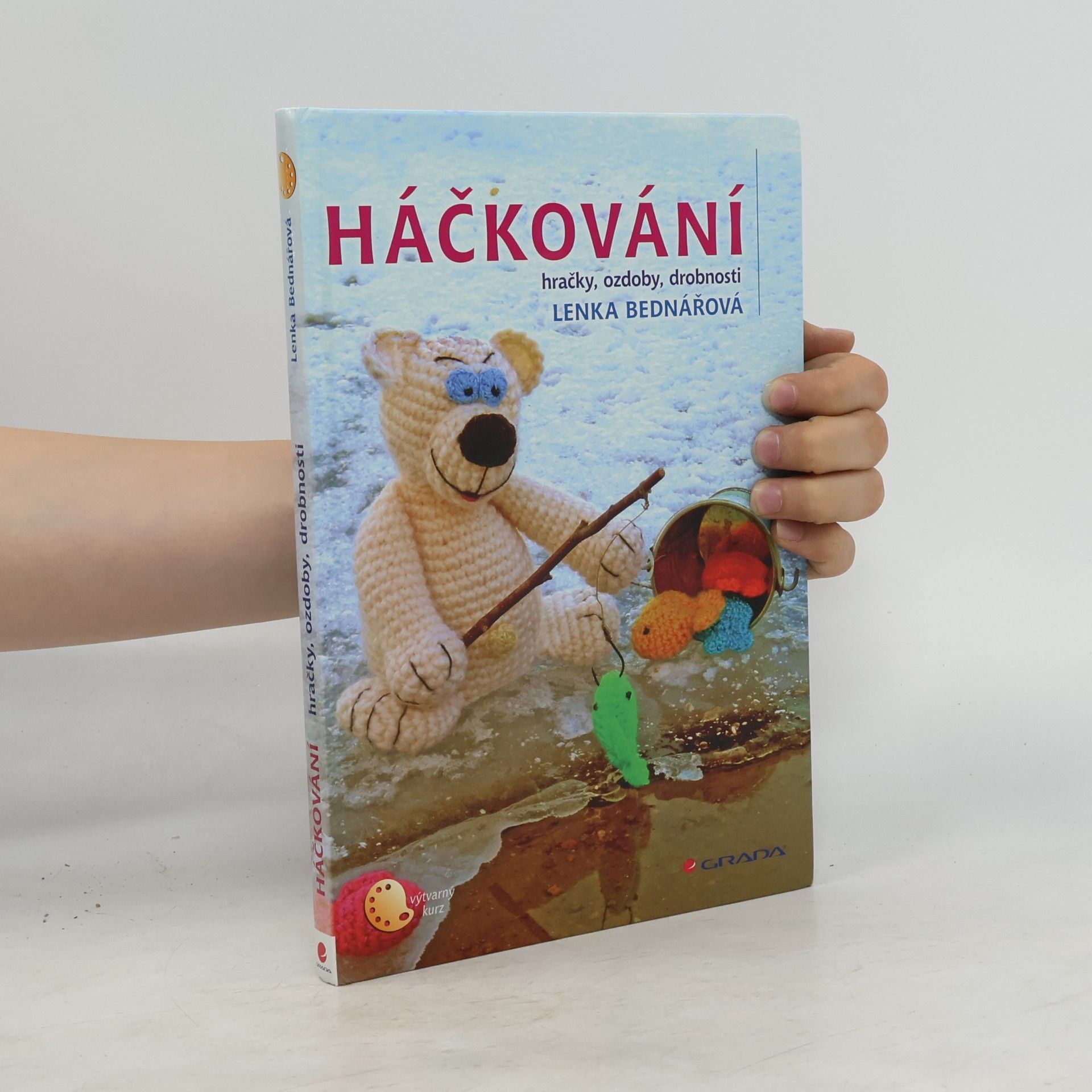 Lenka Bednářová Háčkování : hračky, ozdoby, drobnosti