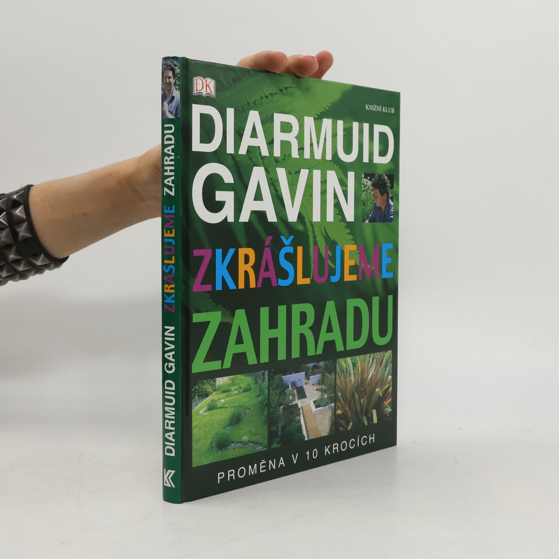 Diarmuid Gavin Zkrášlujeme zahradu. Proměna v 10 krocích