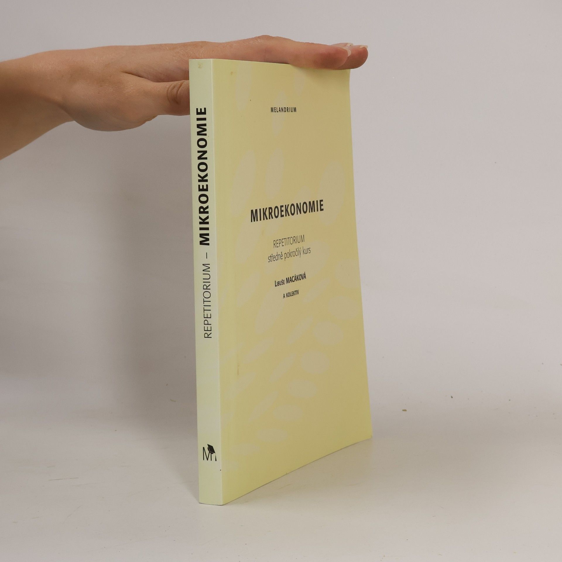 Libuše Macáková Mikroekonomie : repetitorium : (středně pokročilý kurs)