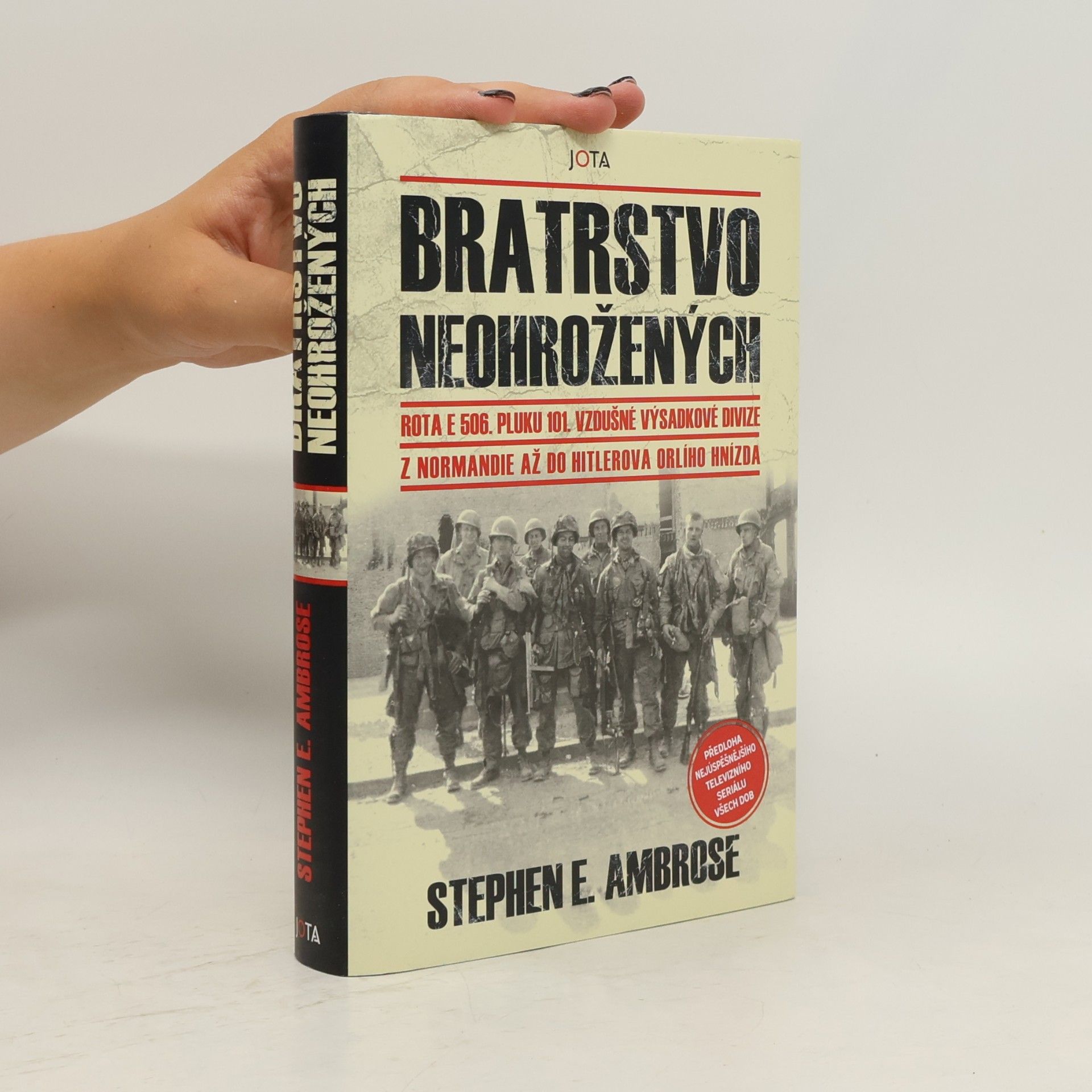 Stephen E. Ambrose Bratrstvo neohrožených: Rota E 506. pluku 101. vzdušné výsadkové divize: Z Normandie až do Hitlerova Orlího hnízda