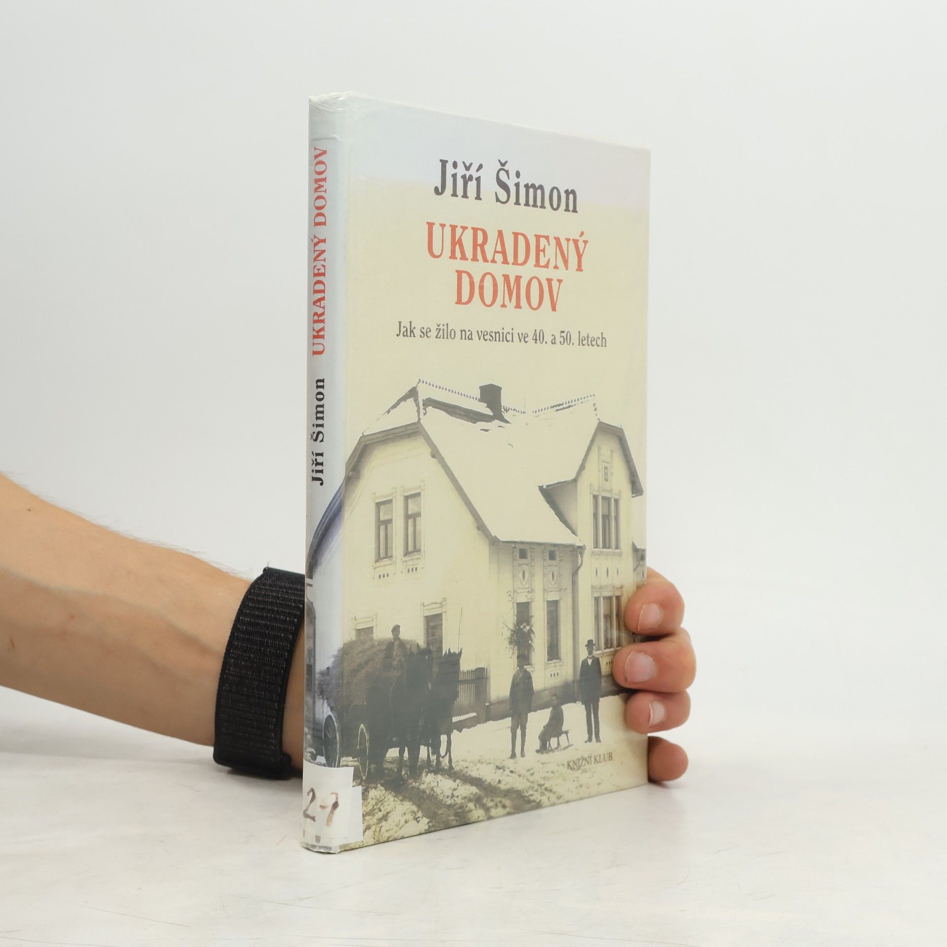 Jiří Šimon Ukradený domov. Jak se žilo na vesnici ve 40. a 50. letech