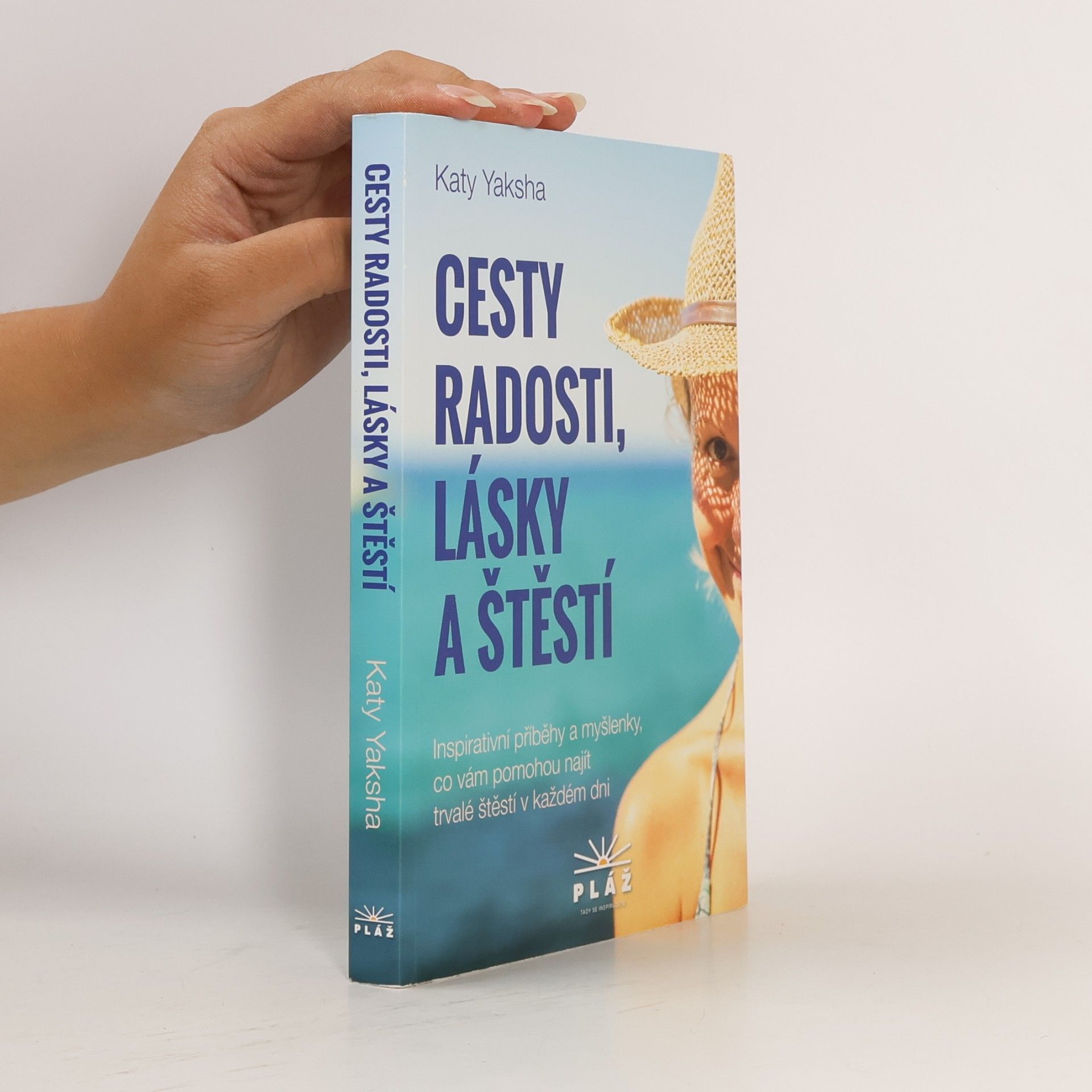 Katy Yaksha Cesty radosti, lásky a štěstí : inspirativní příběhy a myšlenky, co vám pomohou najít trvalé štěstí v každém dni