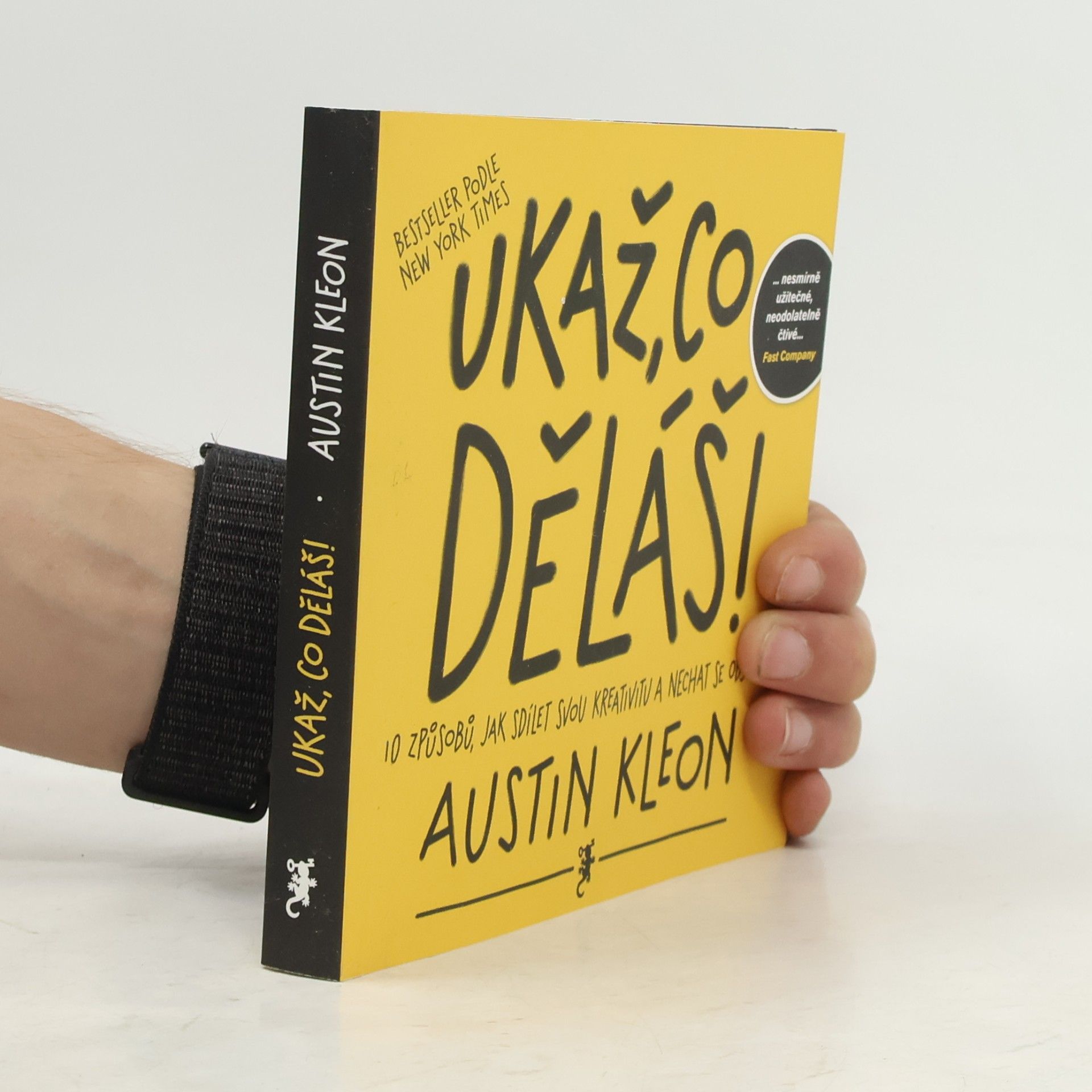 Austin Kleon Ukaž, co děláš! 10 způsobů, jak sdílet svou kreativitu a nechat se objevit