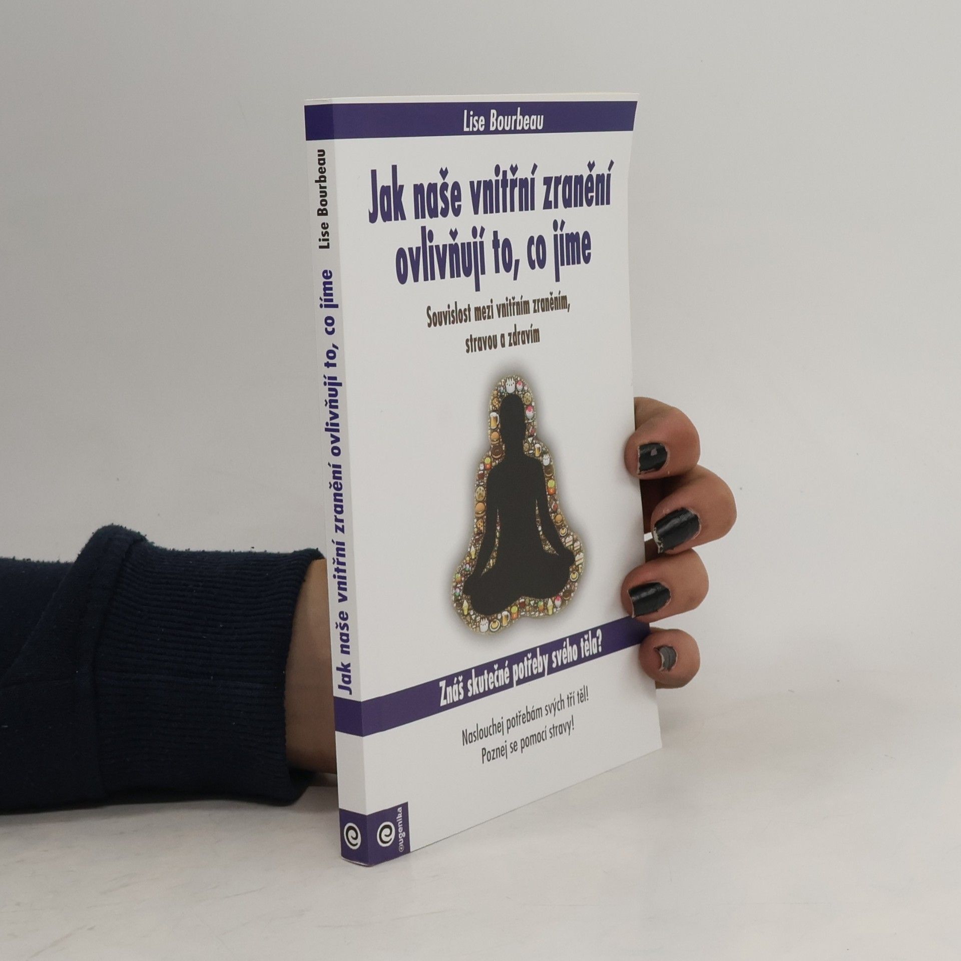 Lise Bourbeau Jak naše vnitřní zranění ovlivňuje to, co jíme - Souvislost mezi vnitřním zraněním, stravou a zdravím