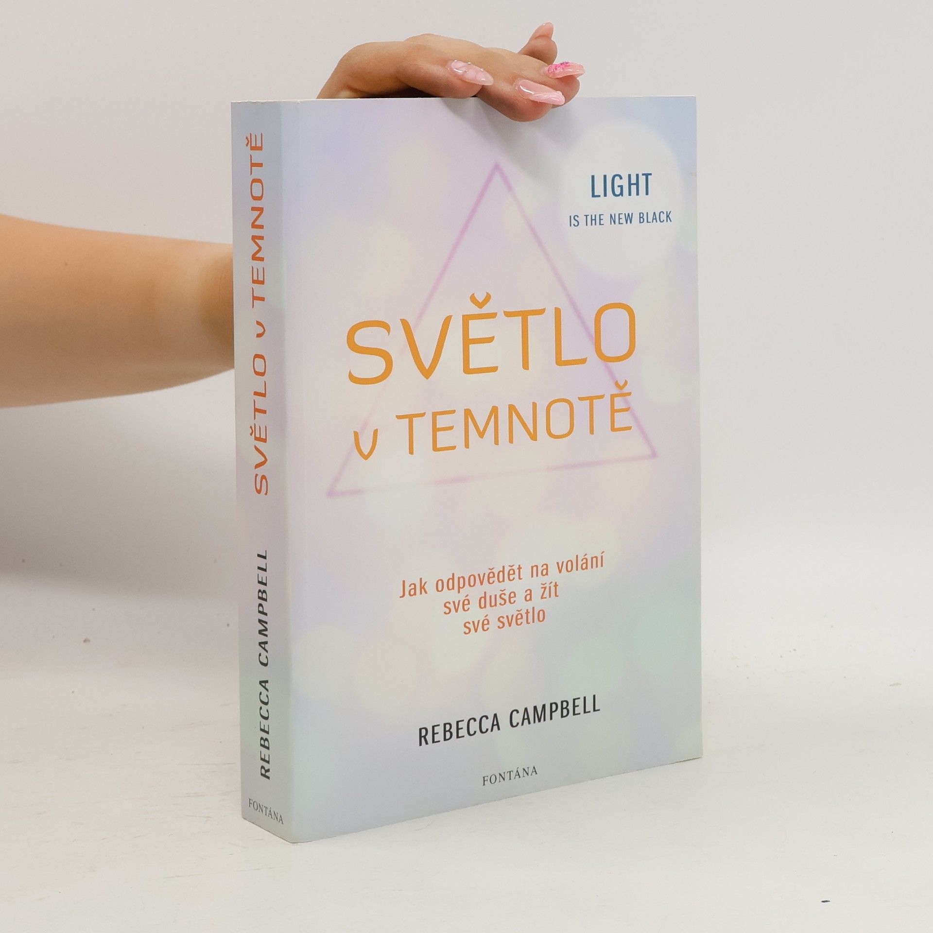 Rebecca Campbell Světlo v temnotě. Jak odpovědět na volání své duše a žít své Světlo