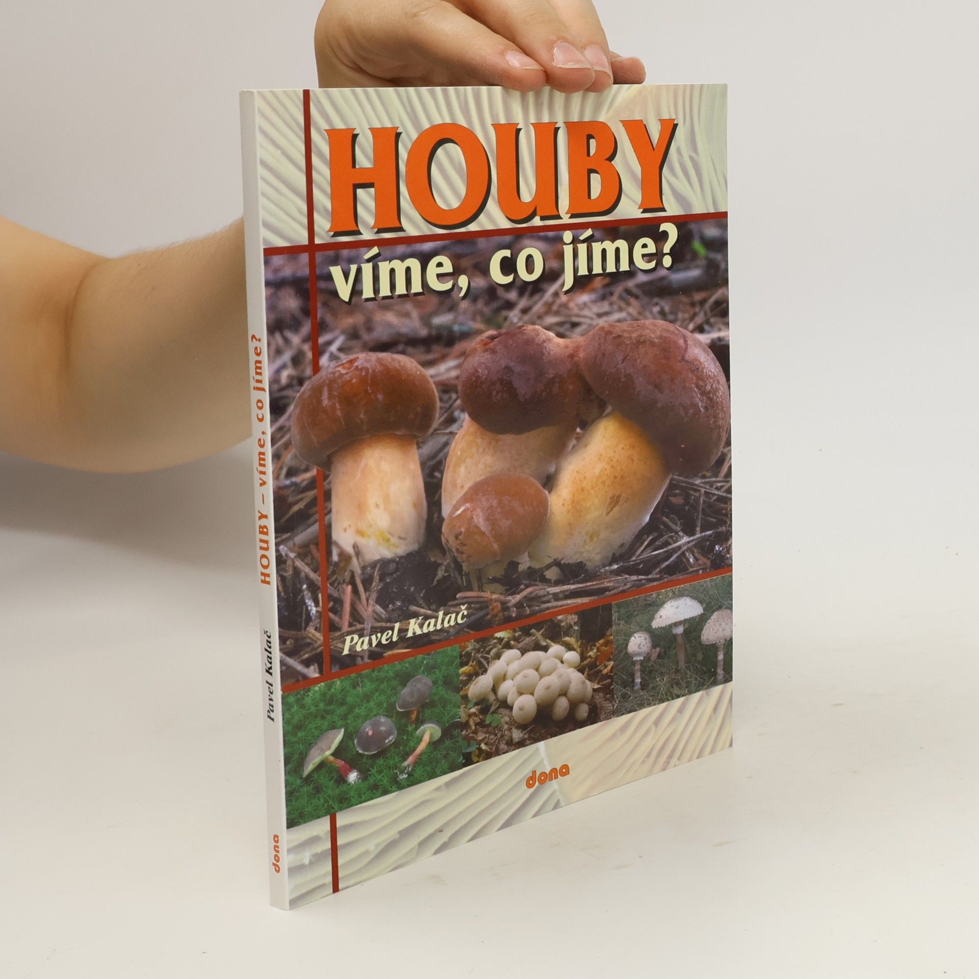 Pavel Kalač Houby : víme, co jíme?