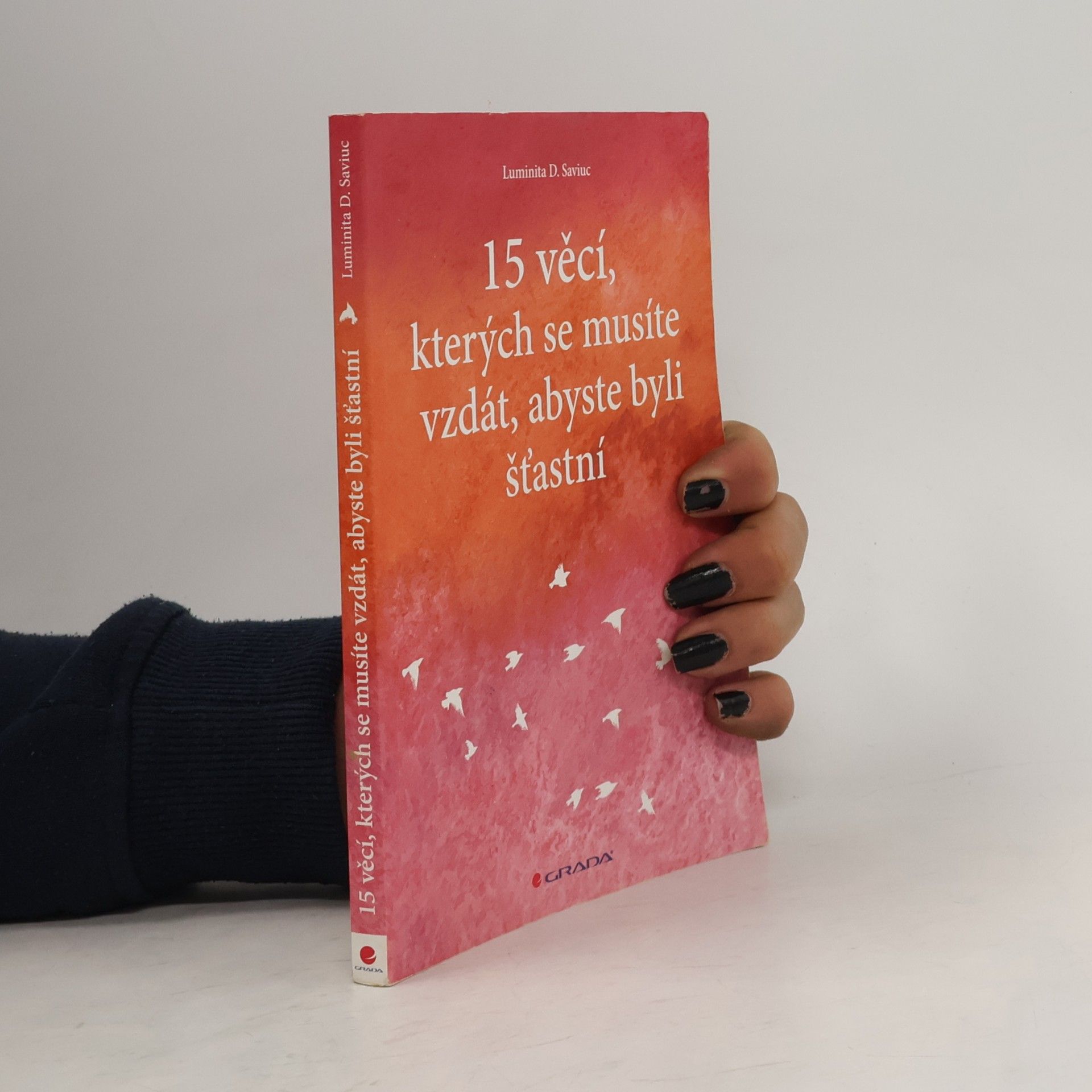 Luminita D. Saviuc 15 věcí, kterých se musíte vzdát, abyste byli šťastní