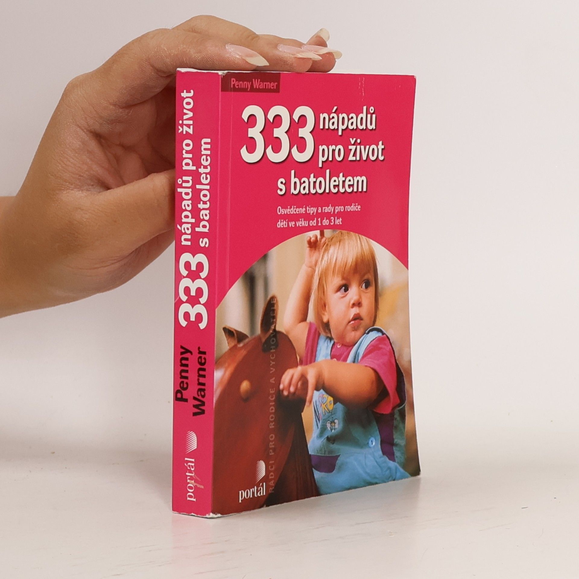 Penny Warner 333 nápadů pro život s batoletem: Osvědčené tipy a rady pro rodiče dětí ve věku od 1 do 3 let