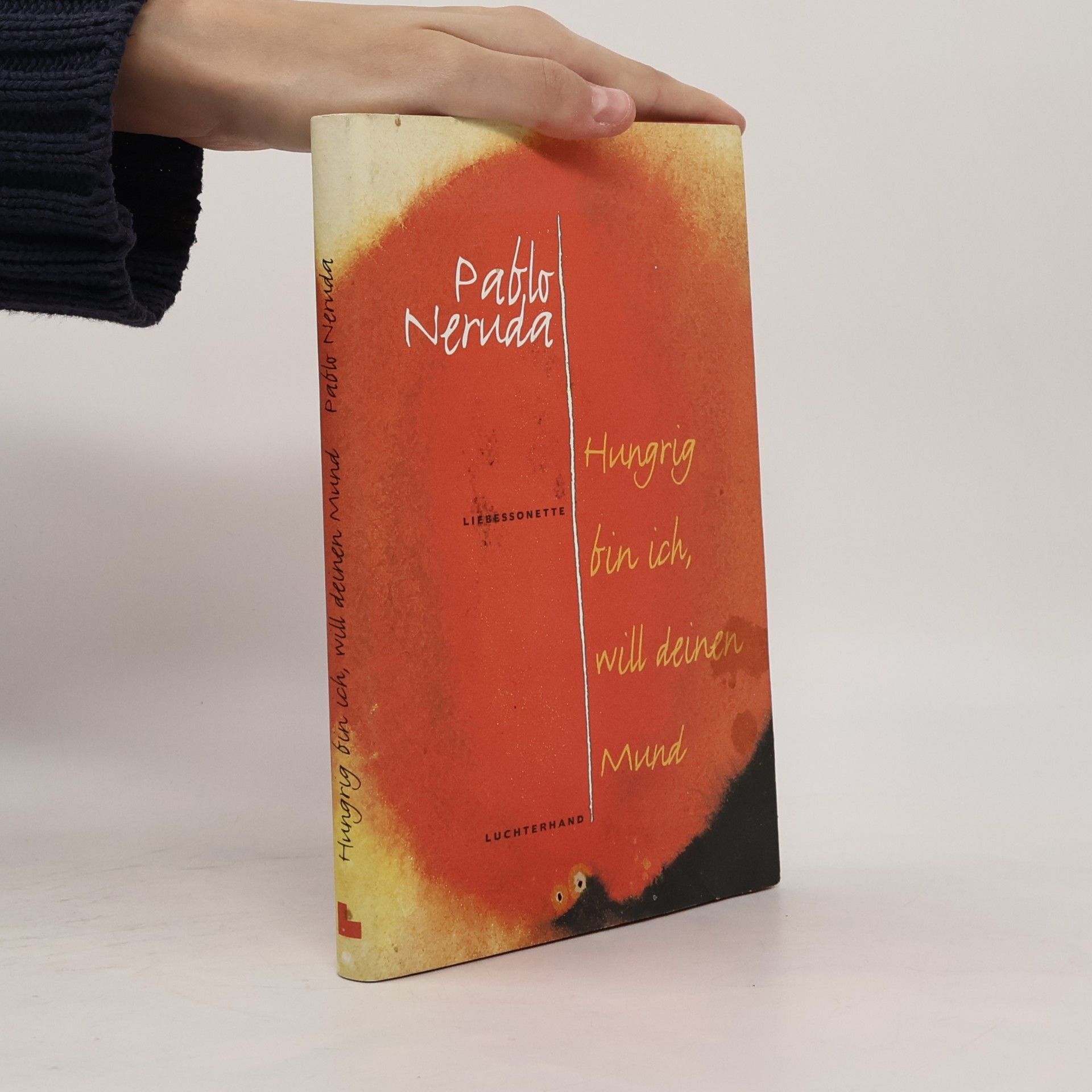 Pablo Neruda Hungrig bin ich, will deinen Mund