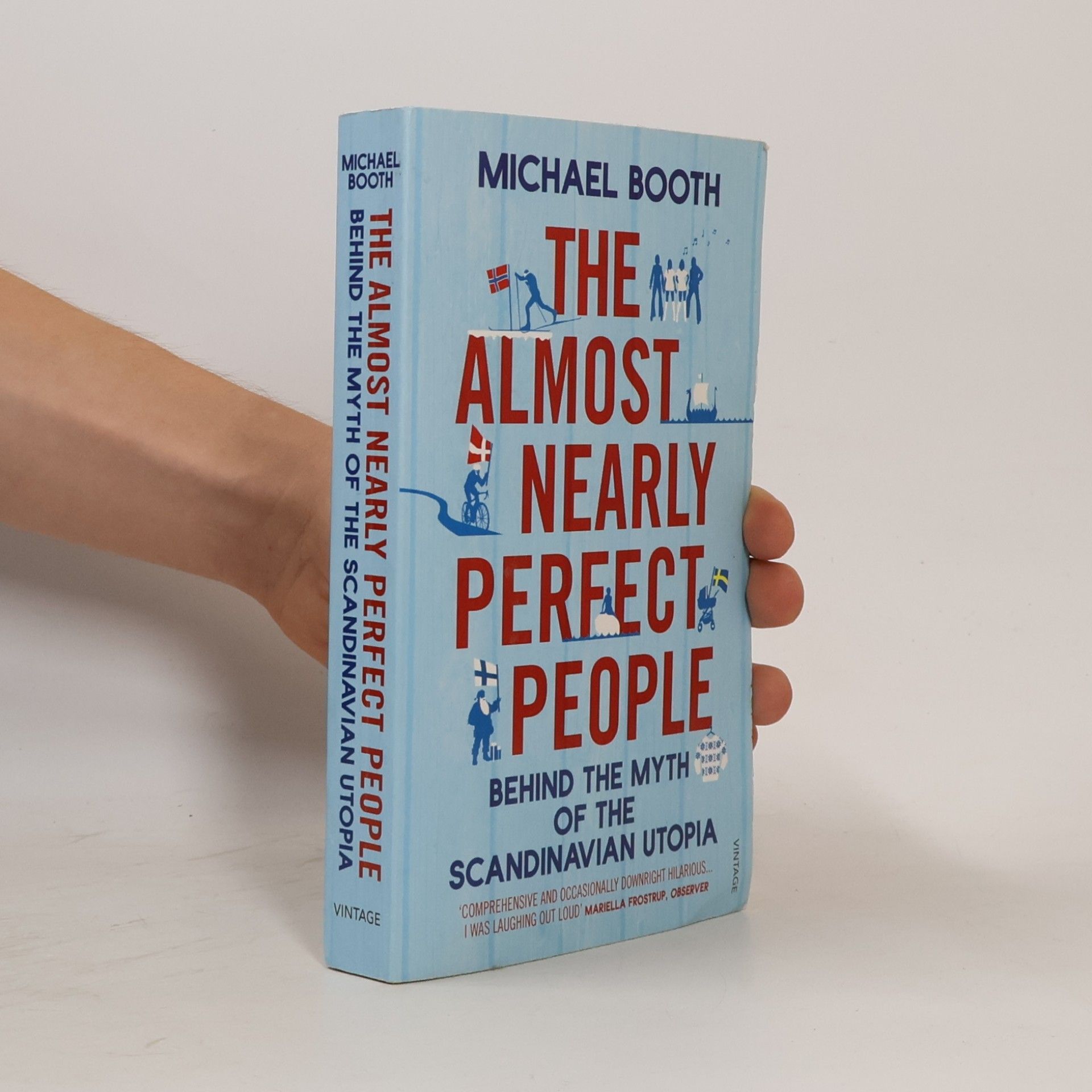 Michael Booth The almost nearly perfect people : behind the myth of the Scandinavian utopia