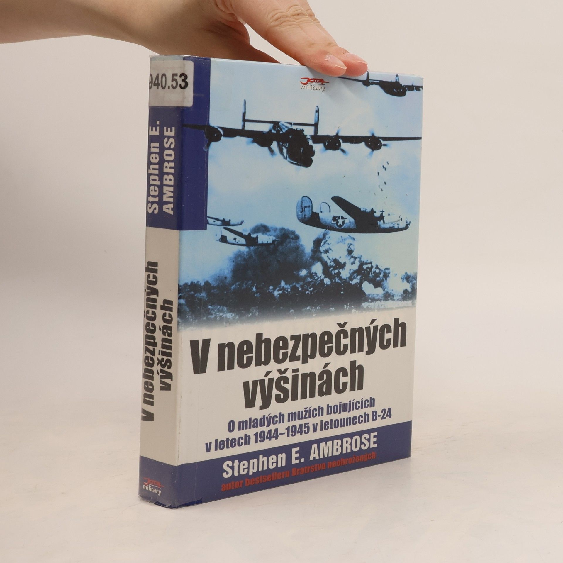 Stephen E. Ambrose V nebezpečných výšinách. O mladých mužích bojujících v letech 1944-1945 v letounech B-24