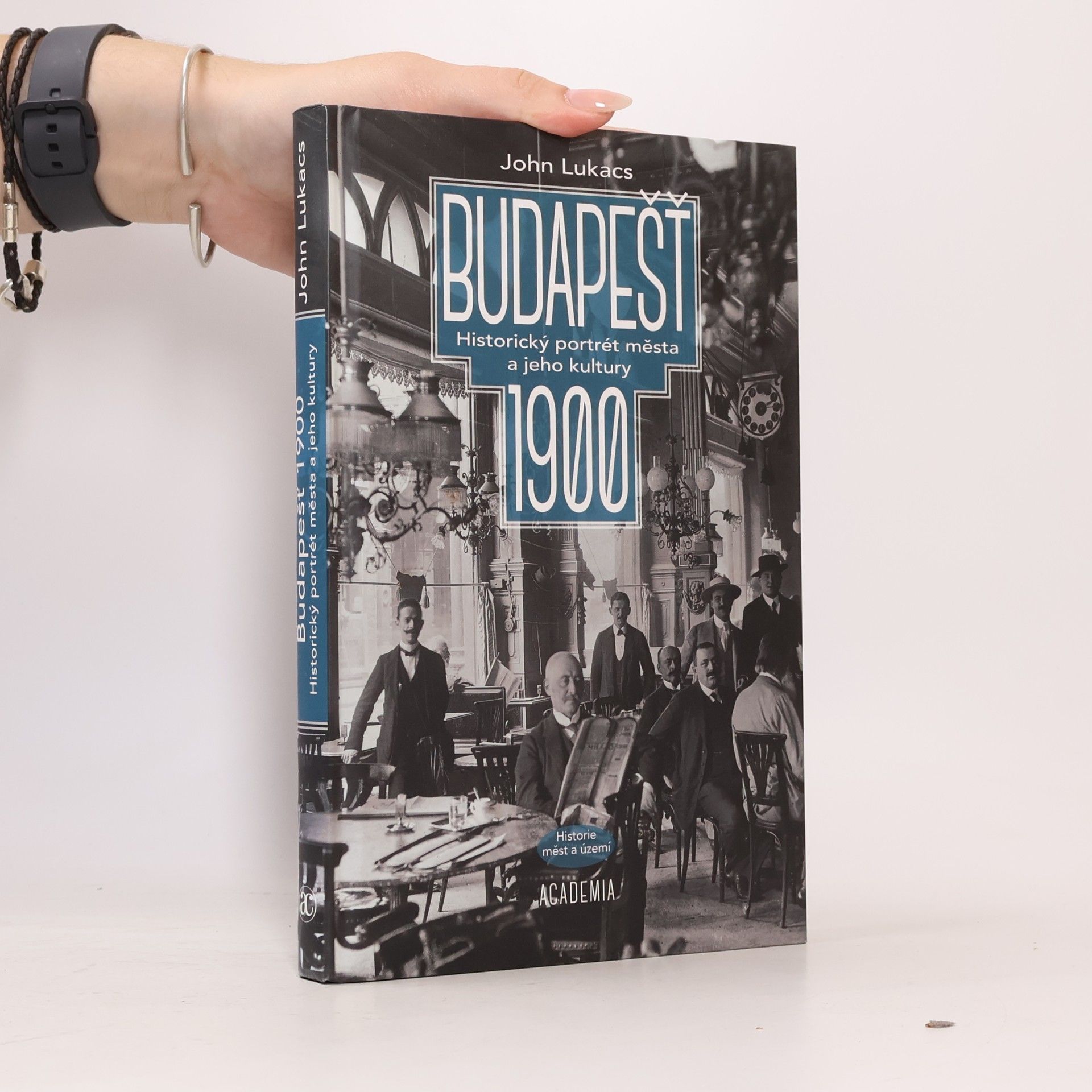 John Lukacs Budapešť 1900: Historický portrét města a jeho kultury