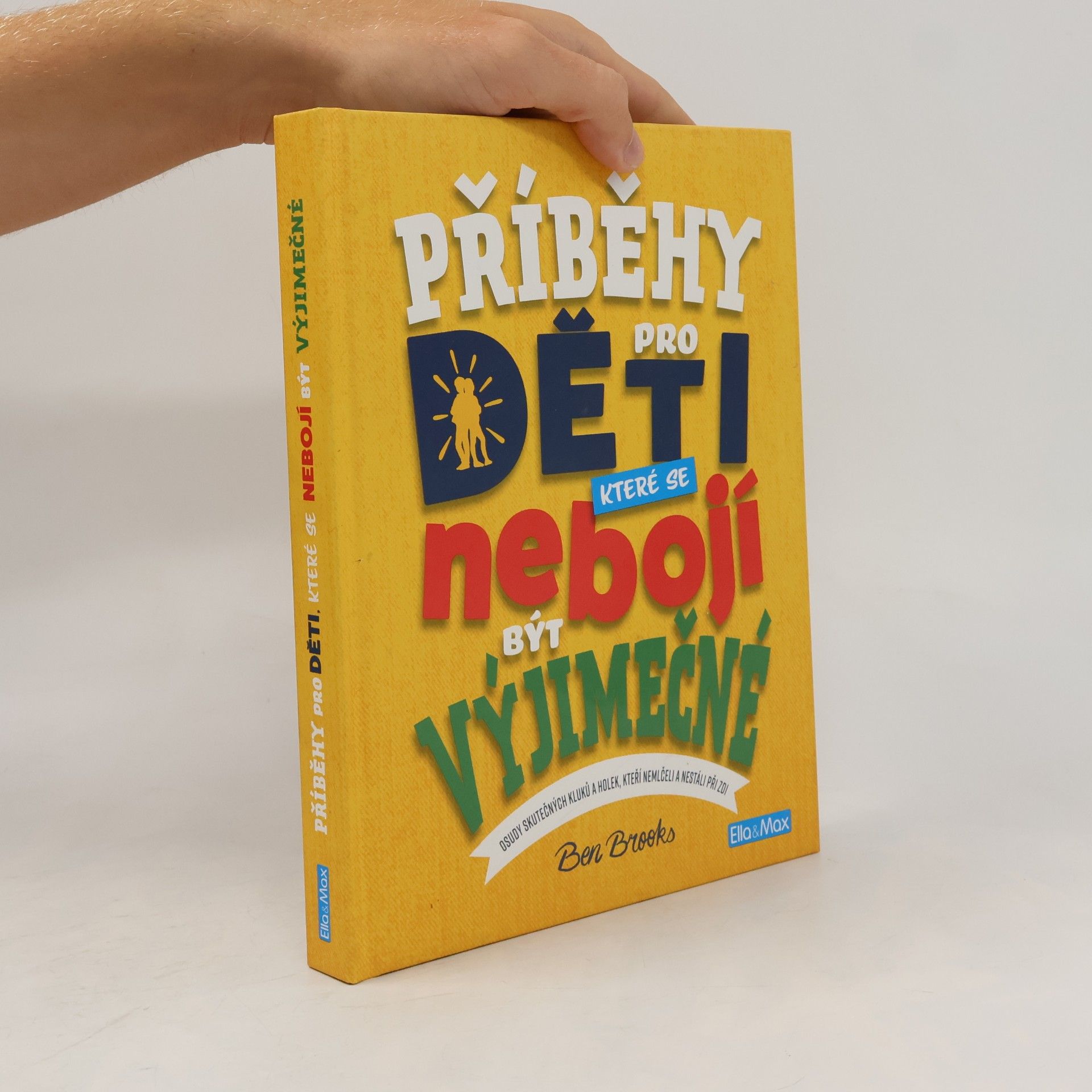 Příběhy pro děti, které se nebojí být výjimečné : osudy skutečných kluků a holek, kteří nemlčeli a nestáli při zdi