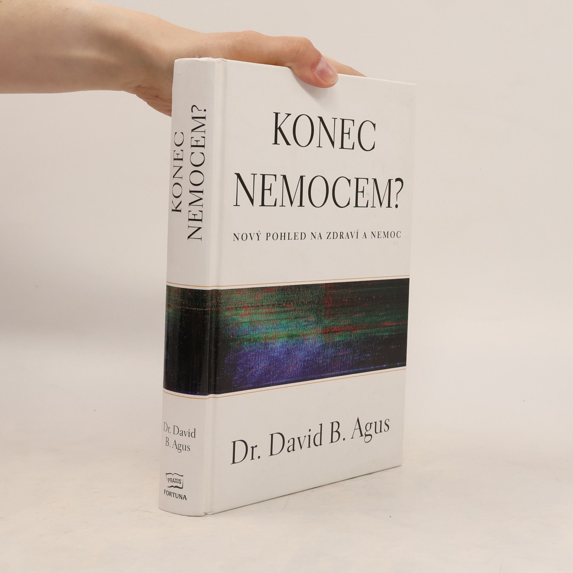 David Agus Konec nemocem? Nový pohled na zdraví a nemoc