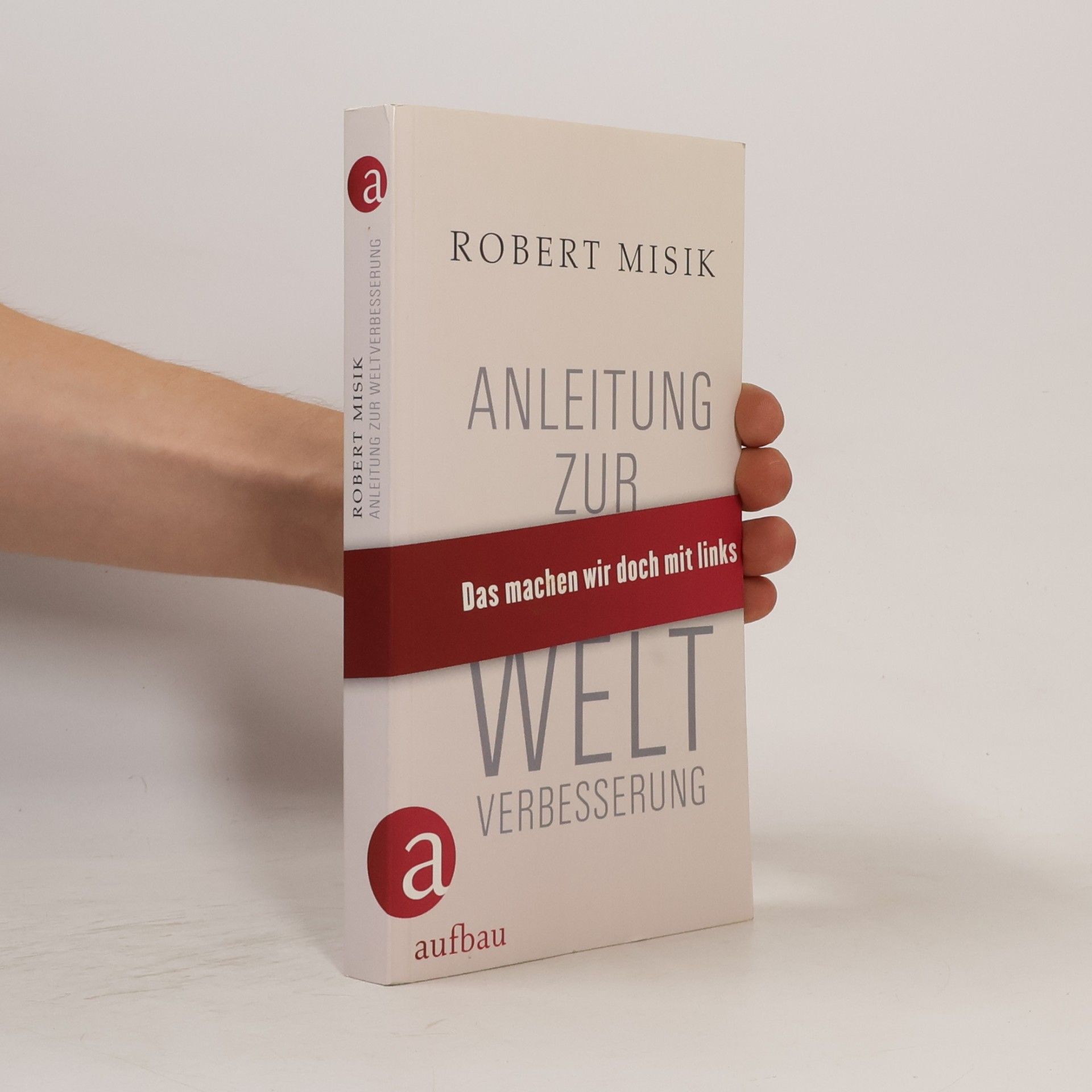 Robert Misik Anleitung zur Weltverbesserung