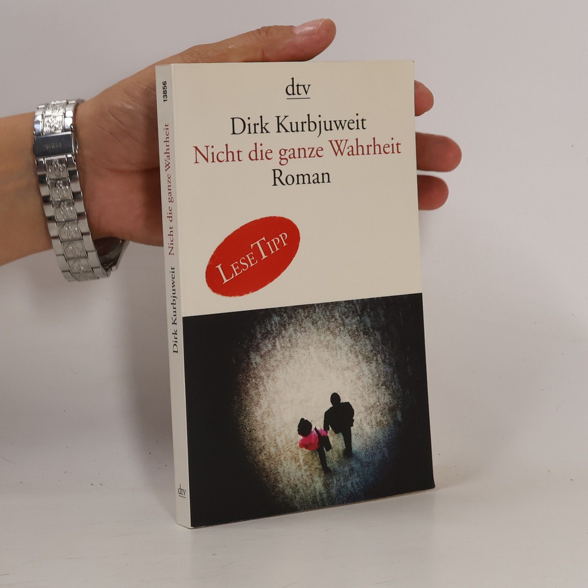 Dirk Kurbjuweit Nicht die ganze Wahrheit