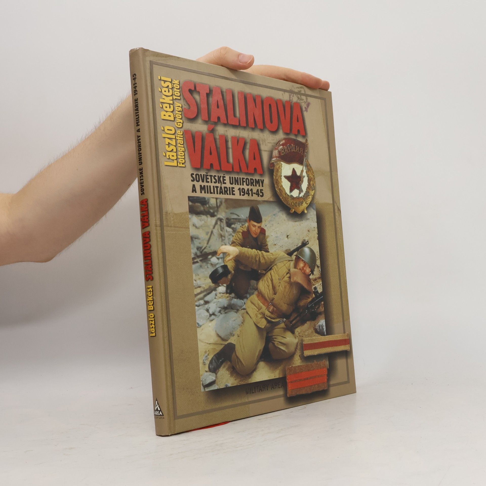 László Békési Stalinova válka: Sovětské uniformy a militárie 1941-45