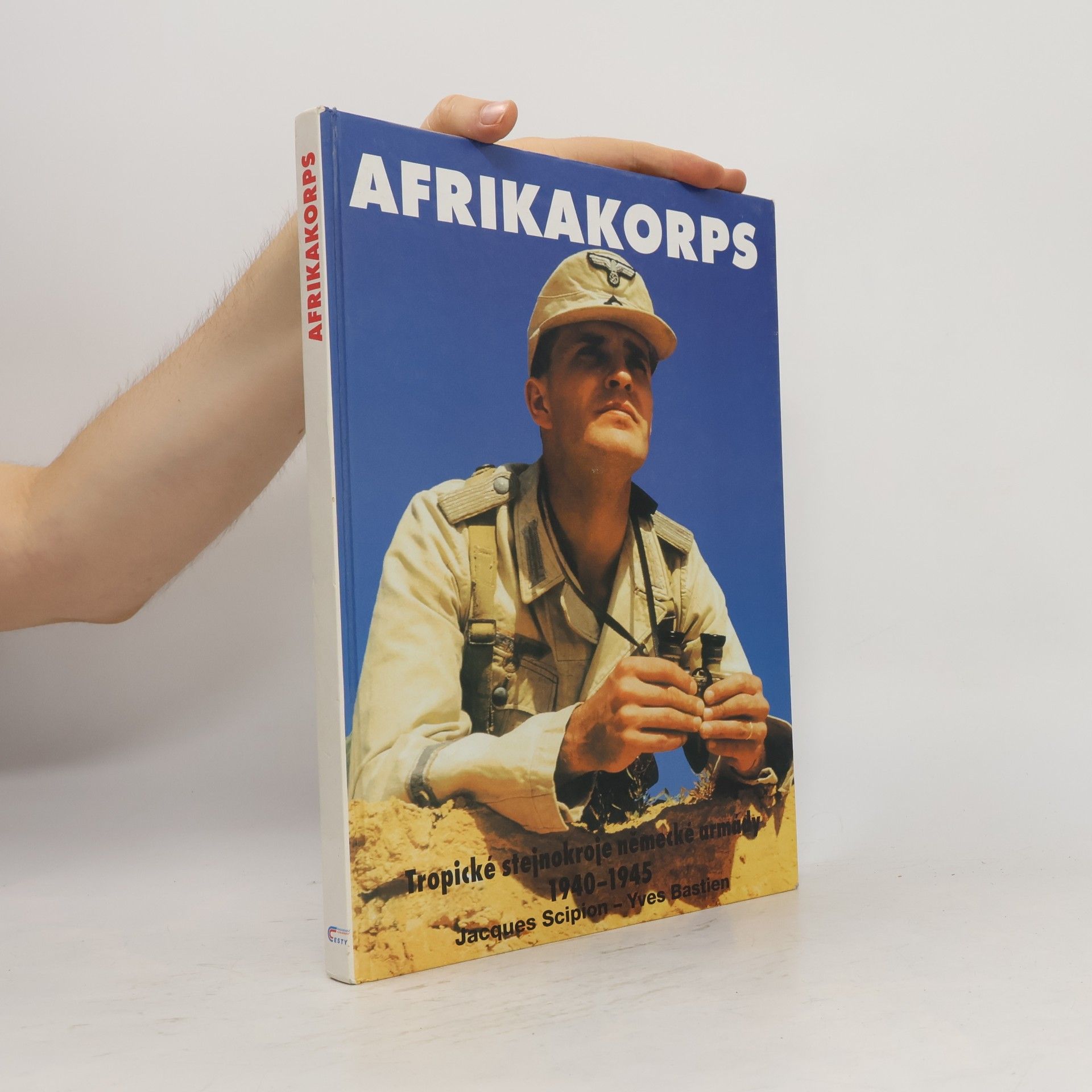 Yves Bastien Afrikakorps. Tropické stejnokroje německé armády 1940-1945