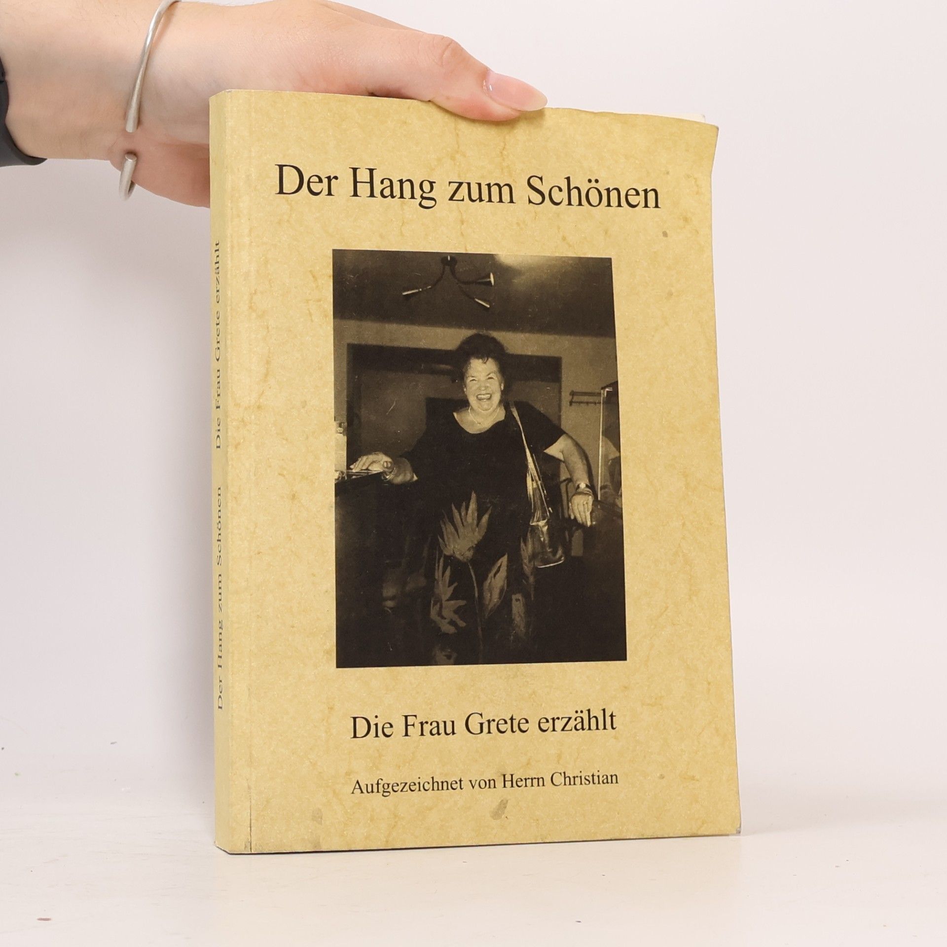 Der Hang zum Schönen. Die Frau Grete erzählt
