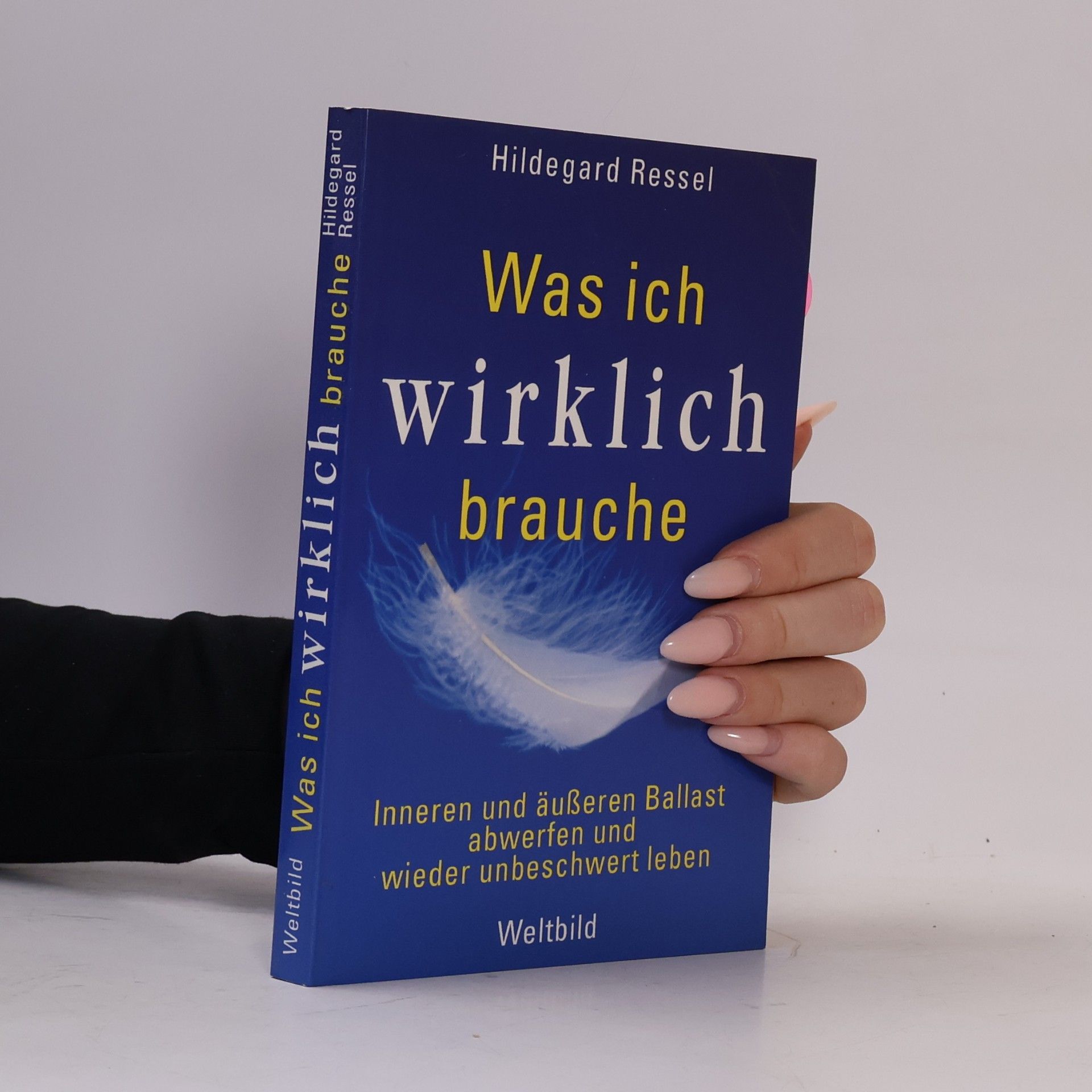 Hildegard Ressel Was ich wirklich brauche