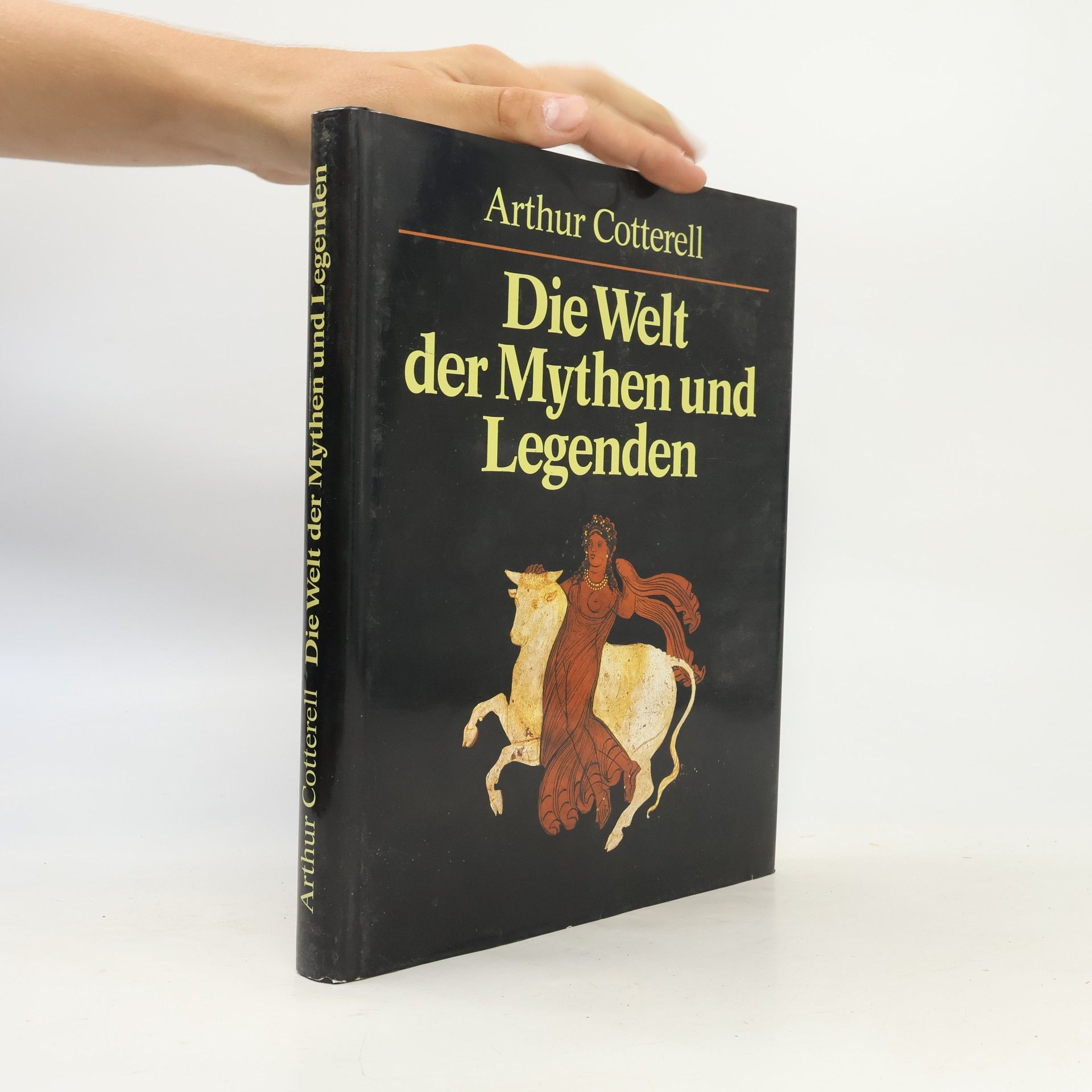 Arthur Cotterell Die Welt der Mythen und Legenden