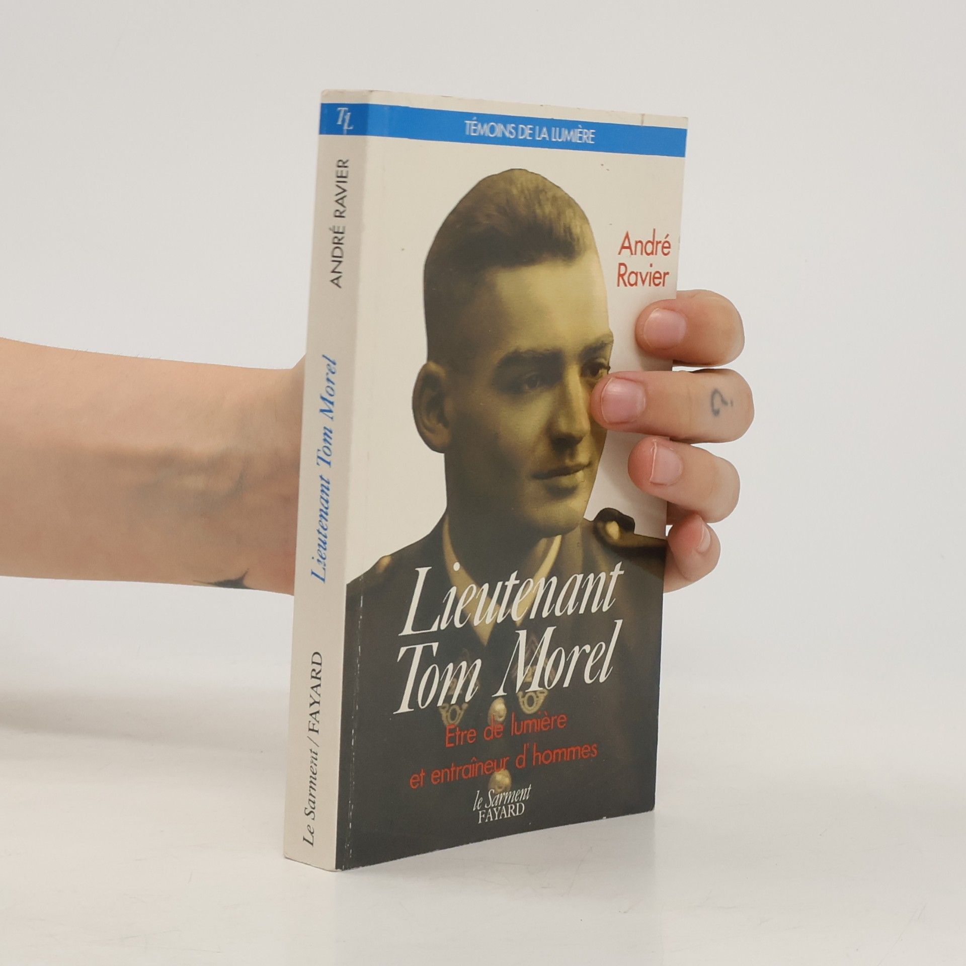 André Ravier Témoins de la Lumière: Lieutenant Tom Morel - Être de lumière et entraîneur d'hommes