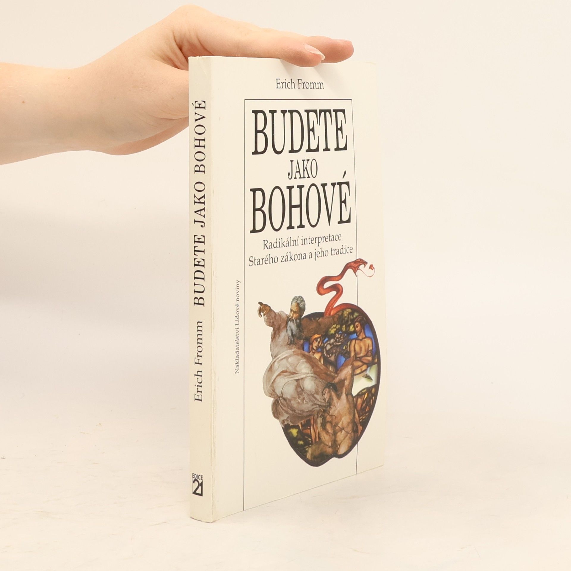 Erich Fromm Budete jako bohové. Radikální interpretace Starého zákona a jeho tradice