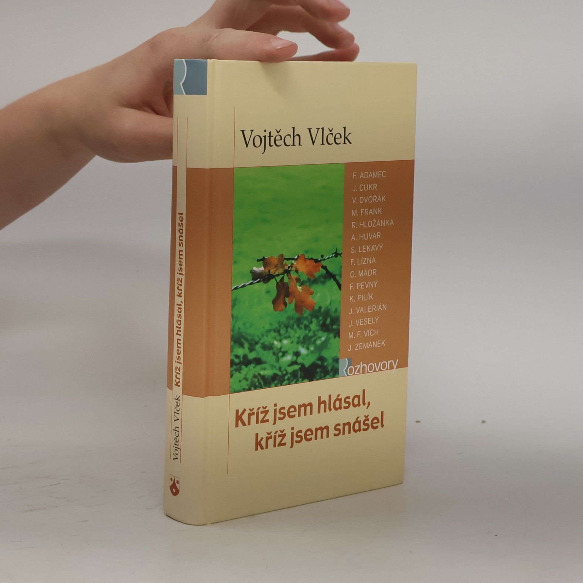 Vojtěch Vlček Kříž jsem hlásal, kříž jsem snášel : rozhovory s kněžími a řeholníky pronásledovanými za komunismu v letech 1948-1989