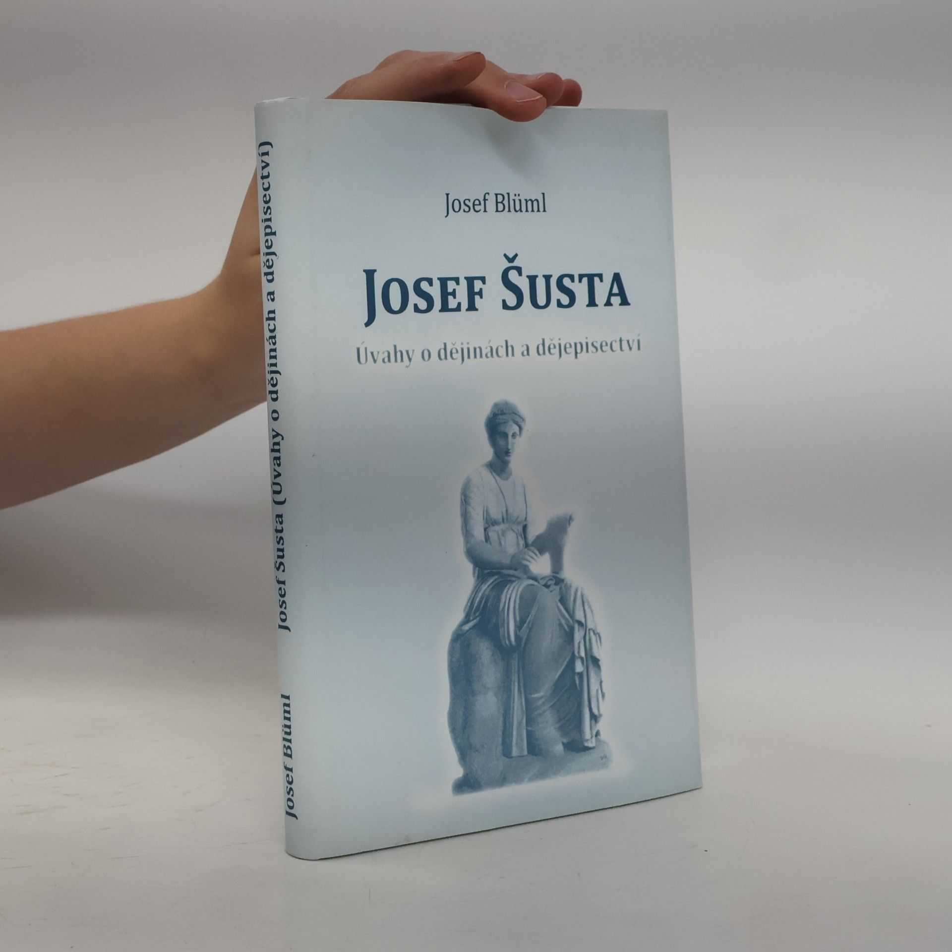 Josef Blüml Josef Šusta - úvahy o dějinách a dějepisectví