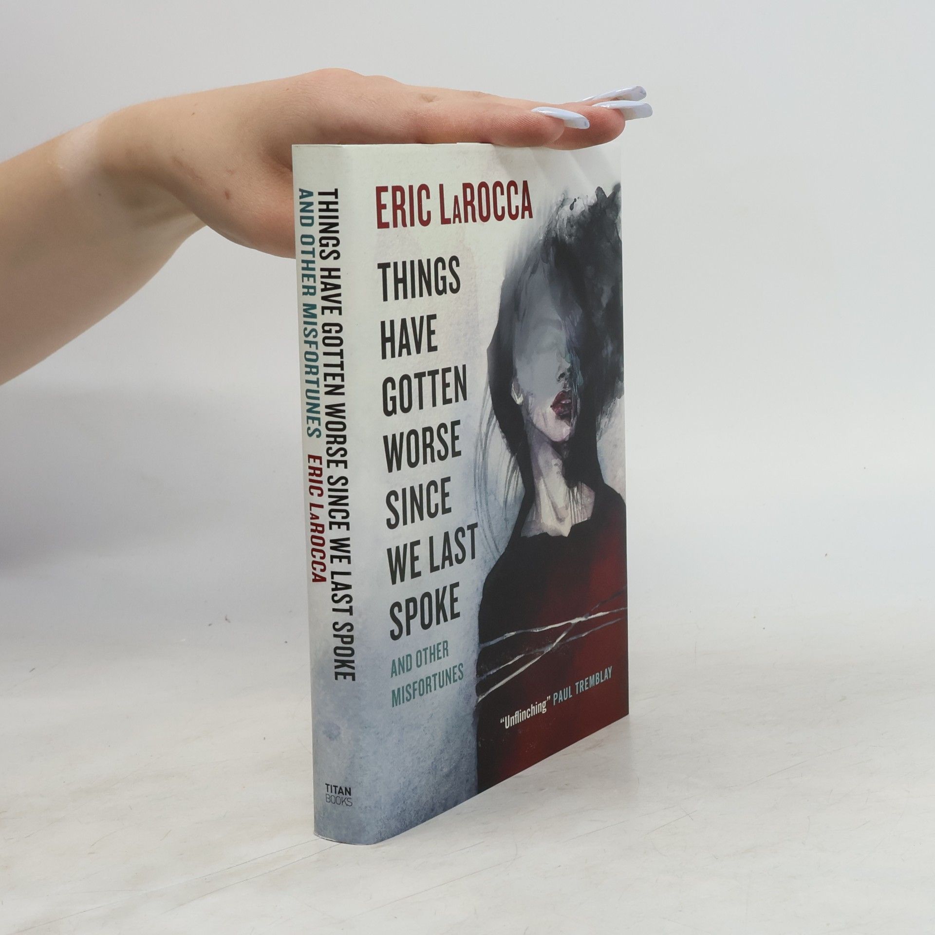 Eric LaRocca Things Have Gotten Worse Since We Last Spoke And Other Misfortunes