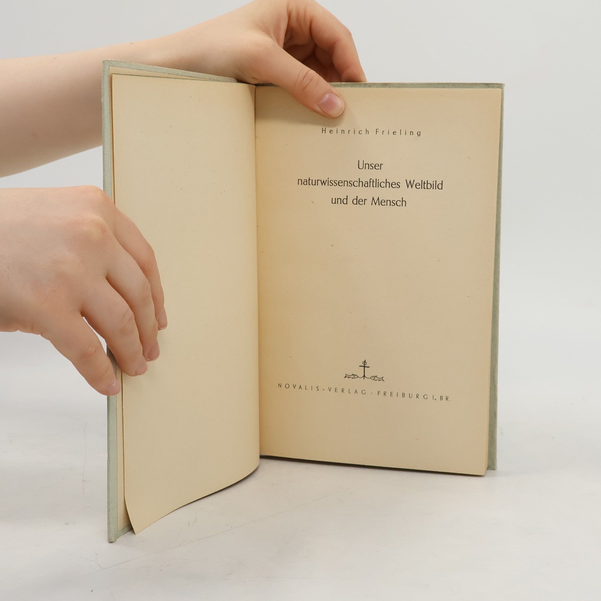 Heinrich Frieling Unser naturwissenschaftliches Weltbild und der Mensch